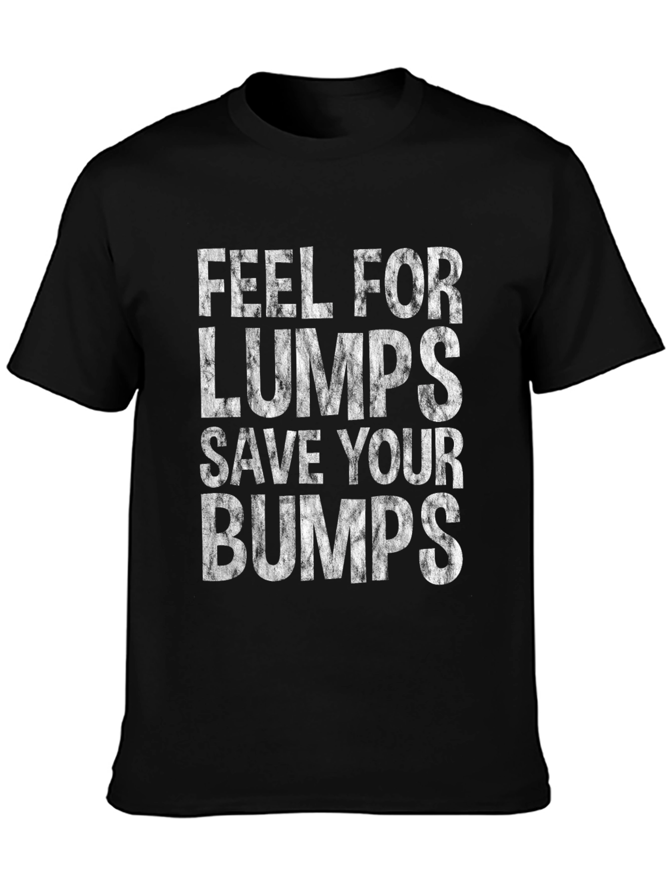 Feel for Lumps Save Your Bumps Graphic Tee