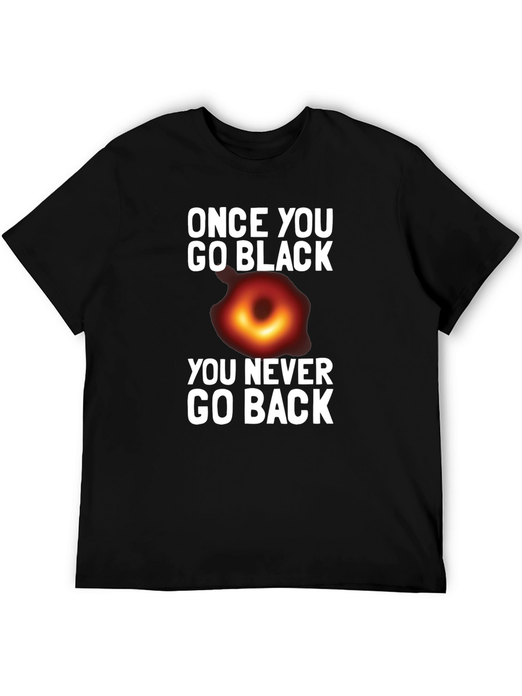 Once You Go Black Hole T-Shirt Funny Graphic Tee