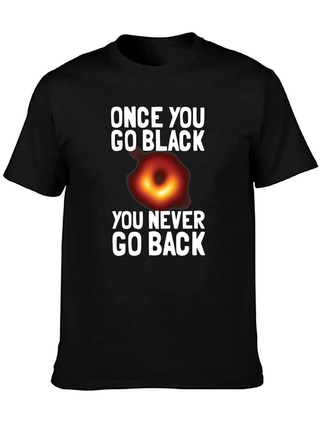 Once You Go Black Hole T-Shirt Funny Graphic Tee