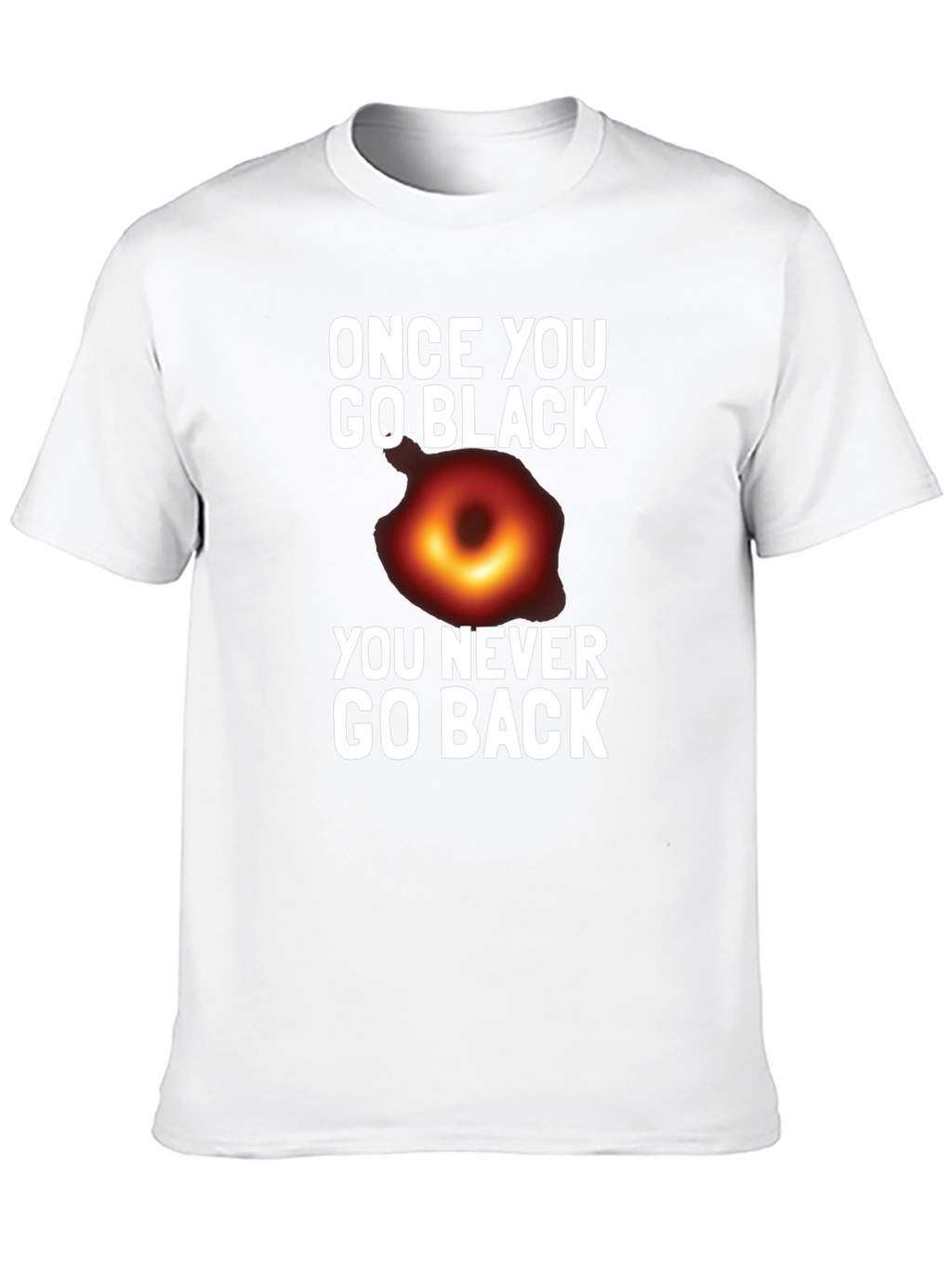 Once You Go Black Hole T-Shirt Funny Graphic Tee