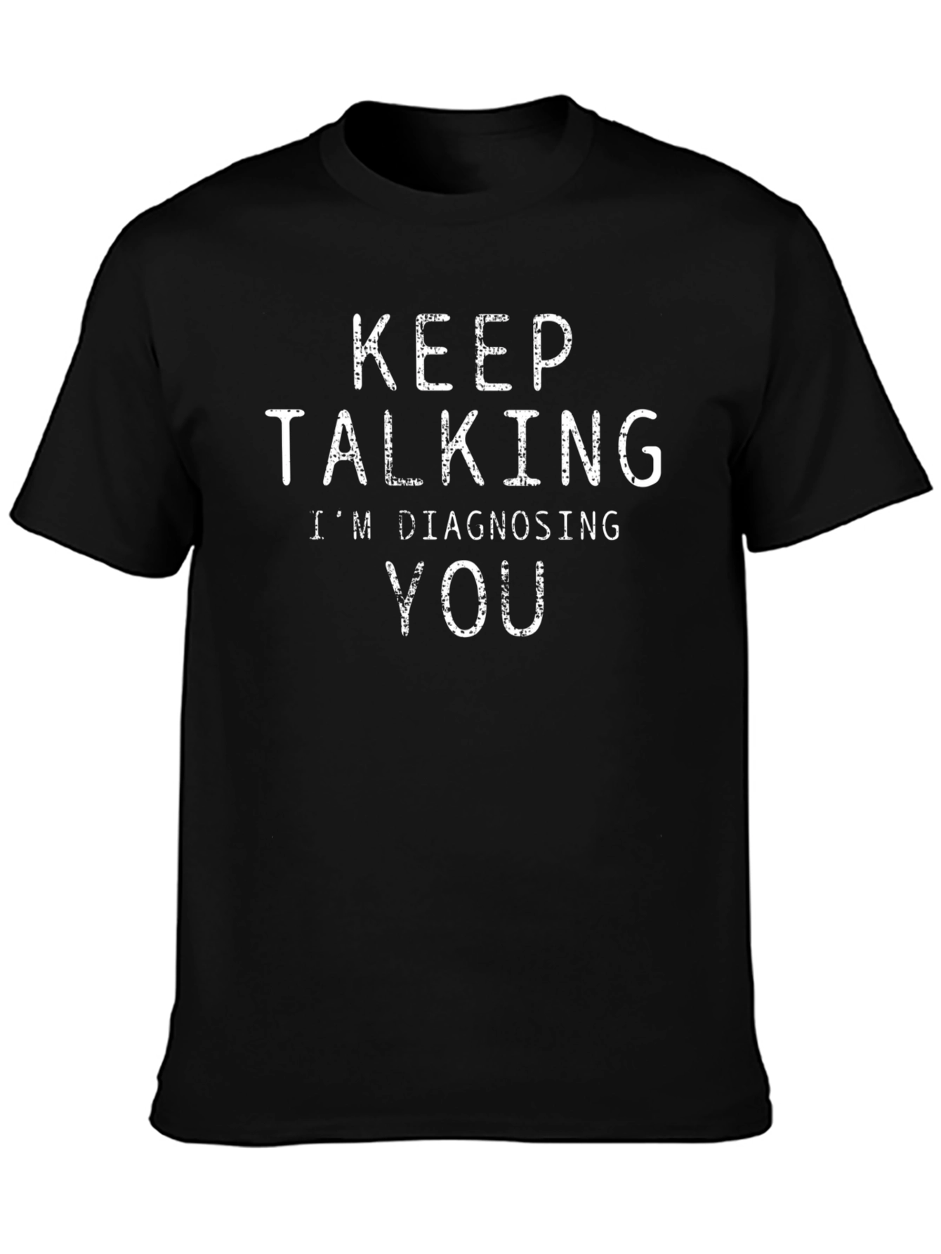 Keep Talking Im Diagnosing You Black T-Shirt