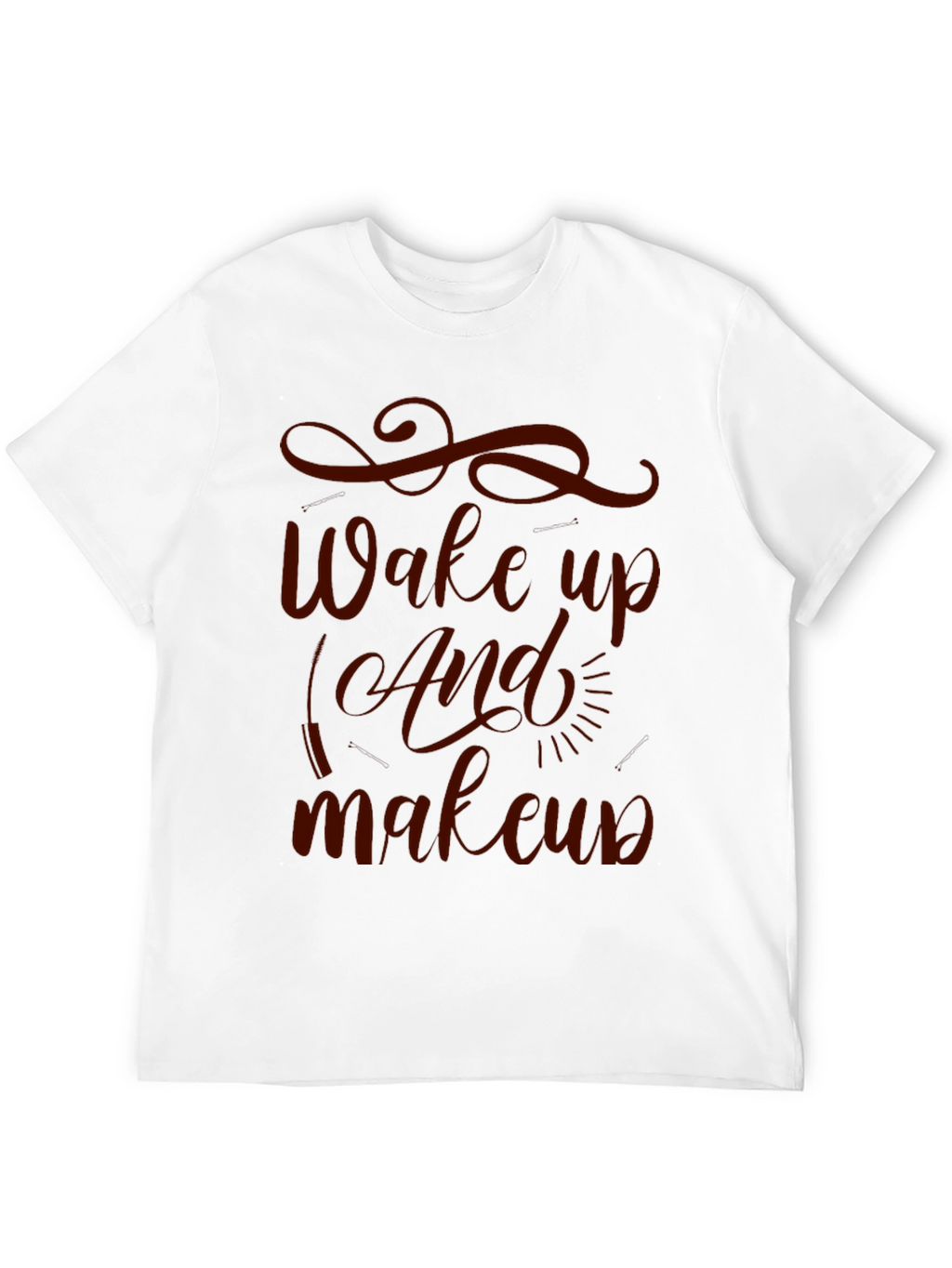 Wake Up And Makeup T-Shirt