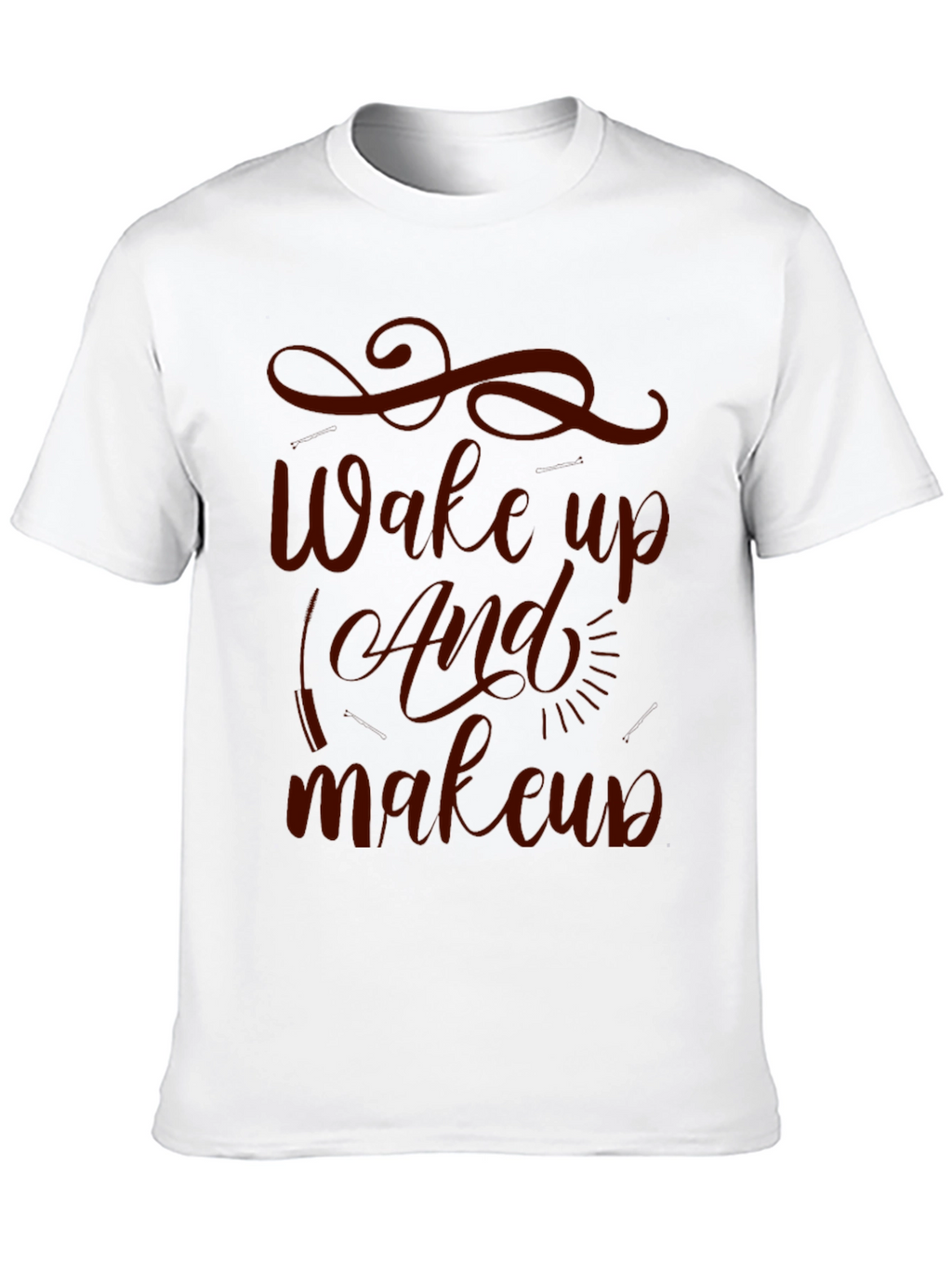 Wake Up And Makeup T-Shirt