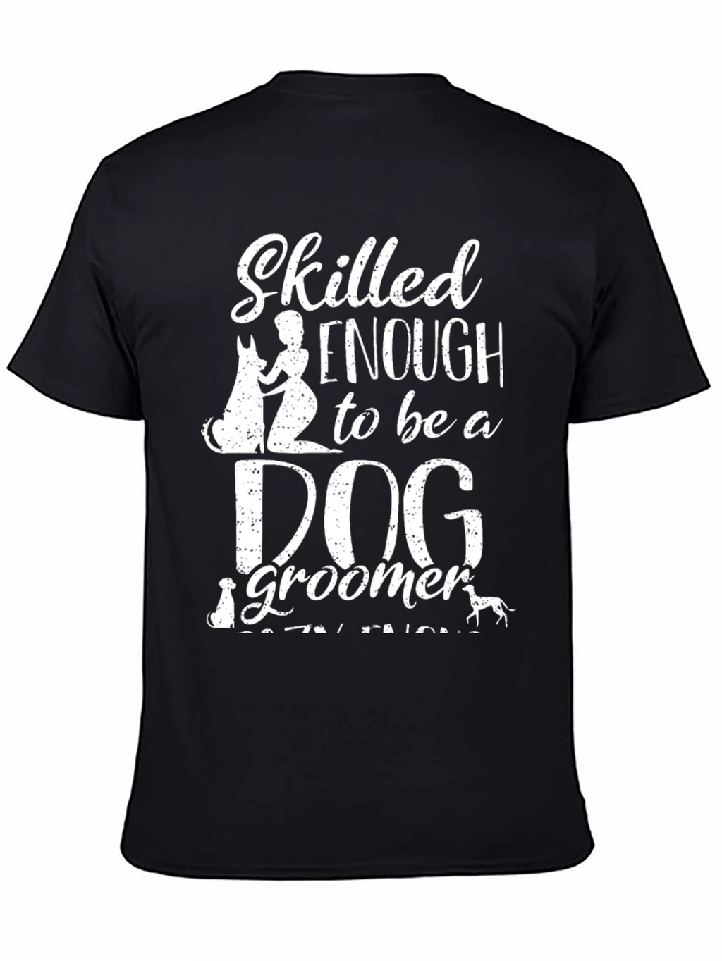 Skilled Enough Dog Groomer T-Shirt