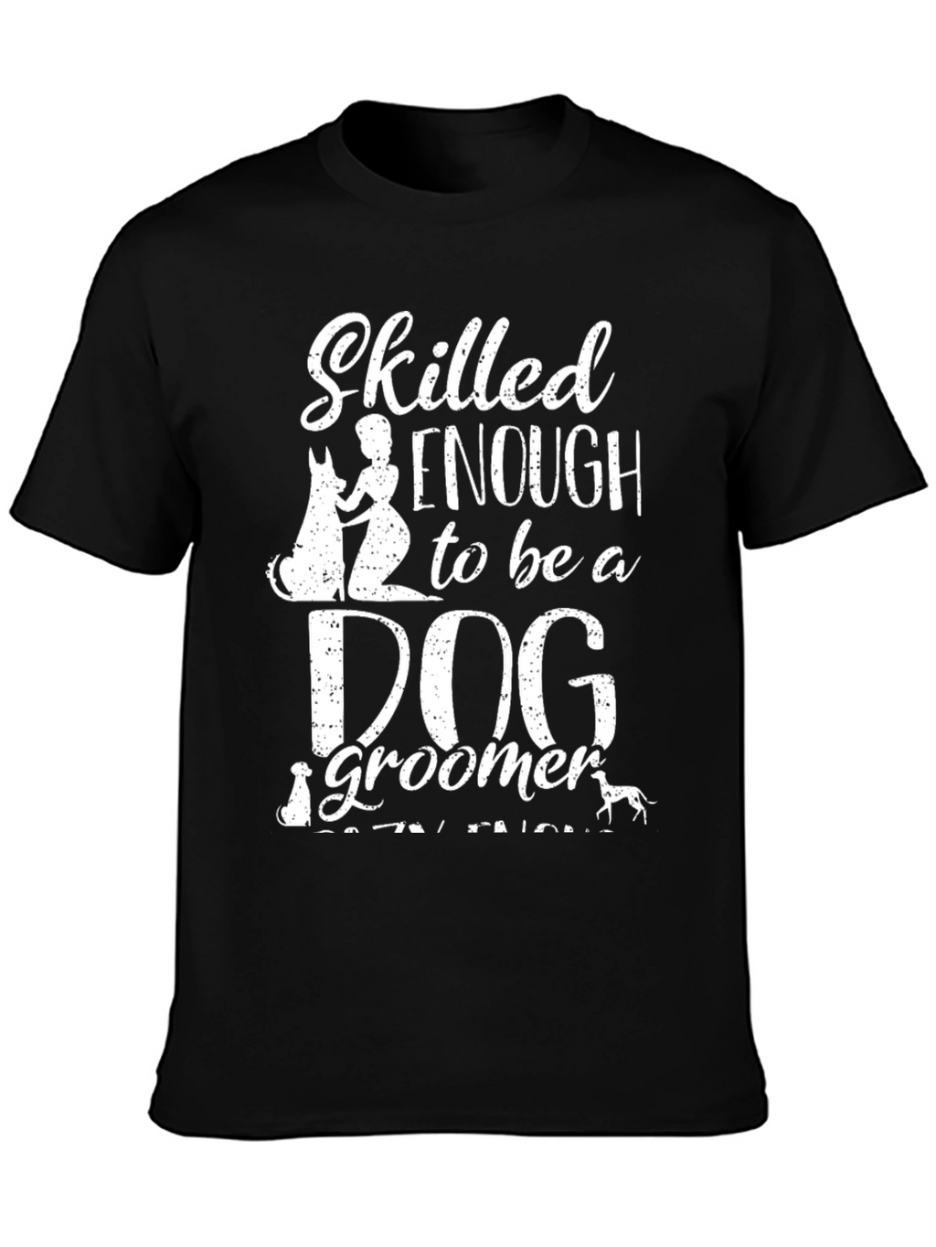 Skilled Enough Dog Groomer T-Shirt