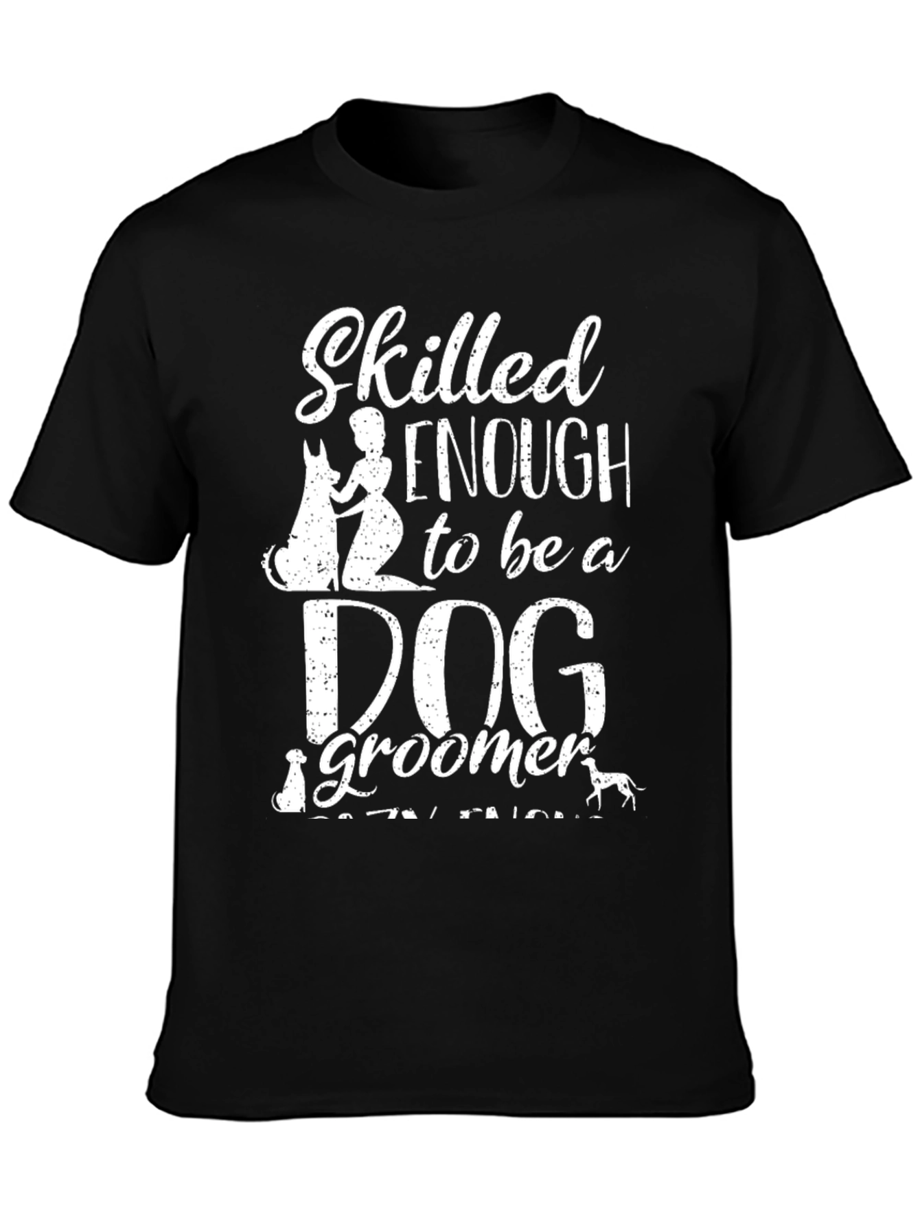 Skilled Enough Dog Groomer T-Shirt