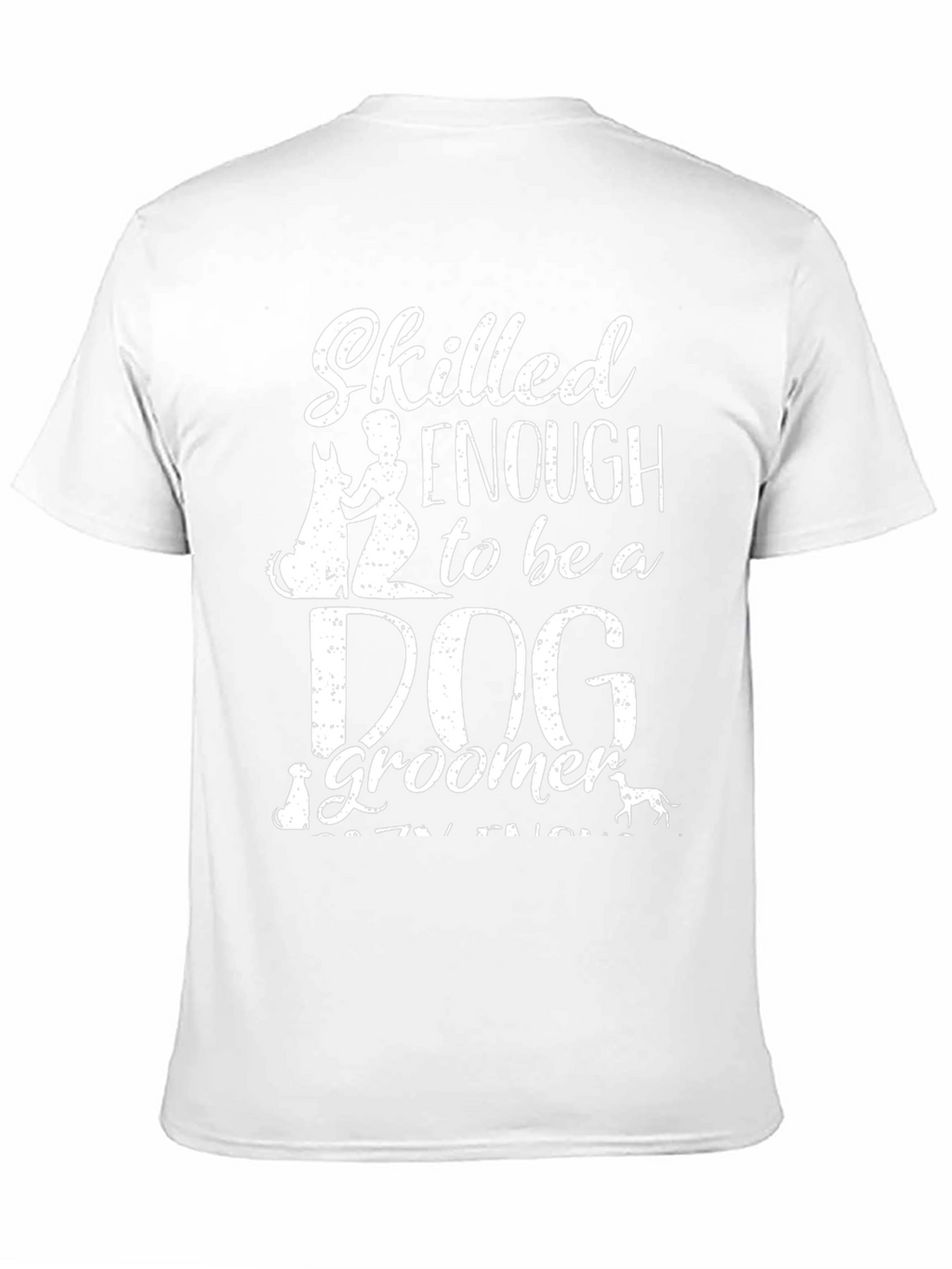 Skilled Enough Dog Groomer T-Shirt