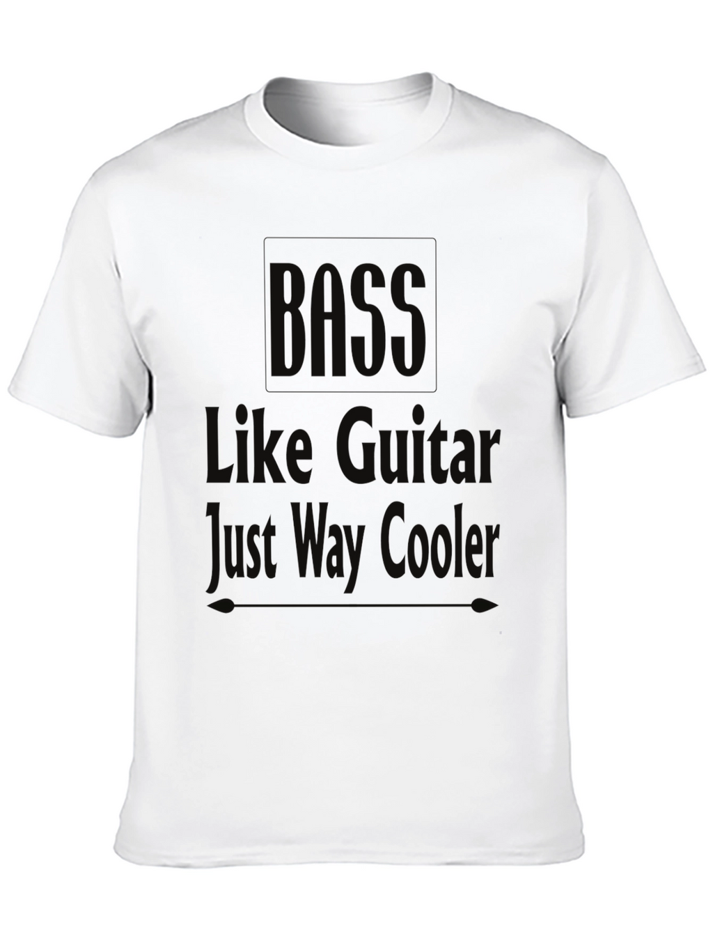 Bass Guitarist Humor T-Shirt: Just Way Cooler!