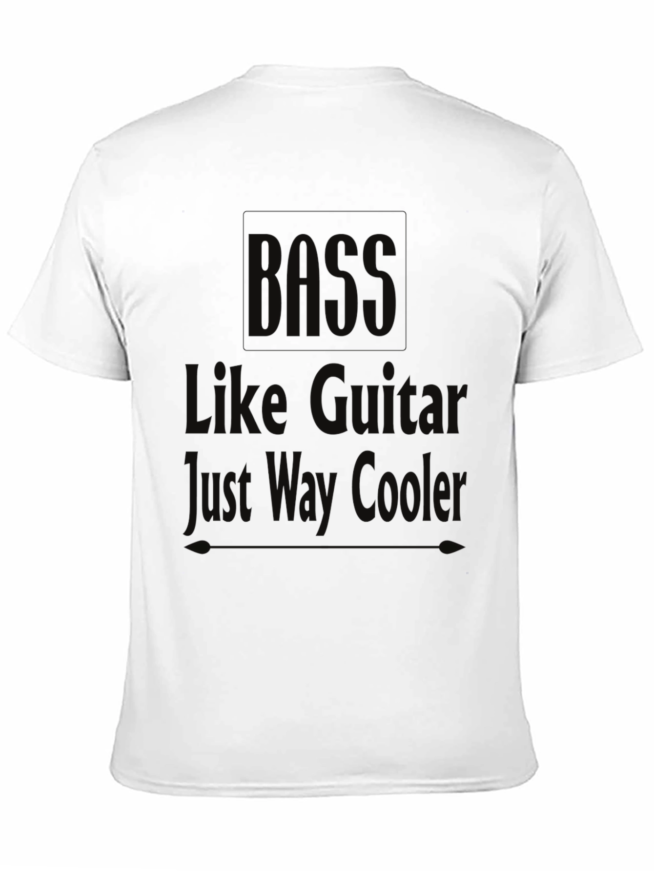 Bass Guitarist Humor T-Shirt: Just Way Cooler!