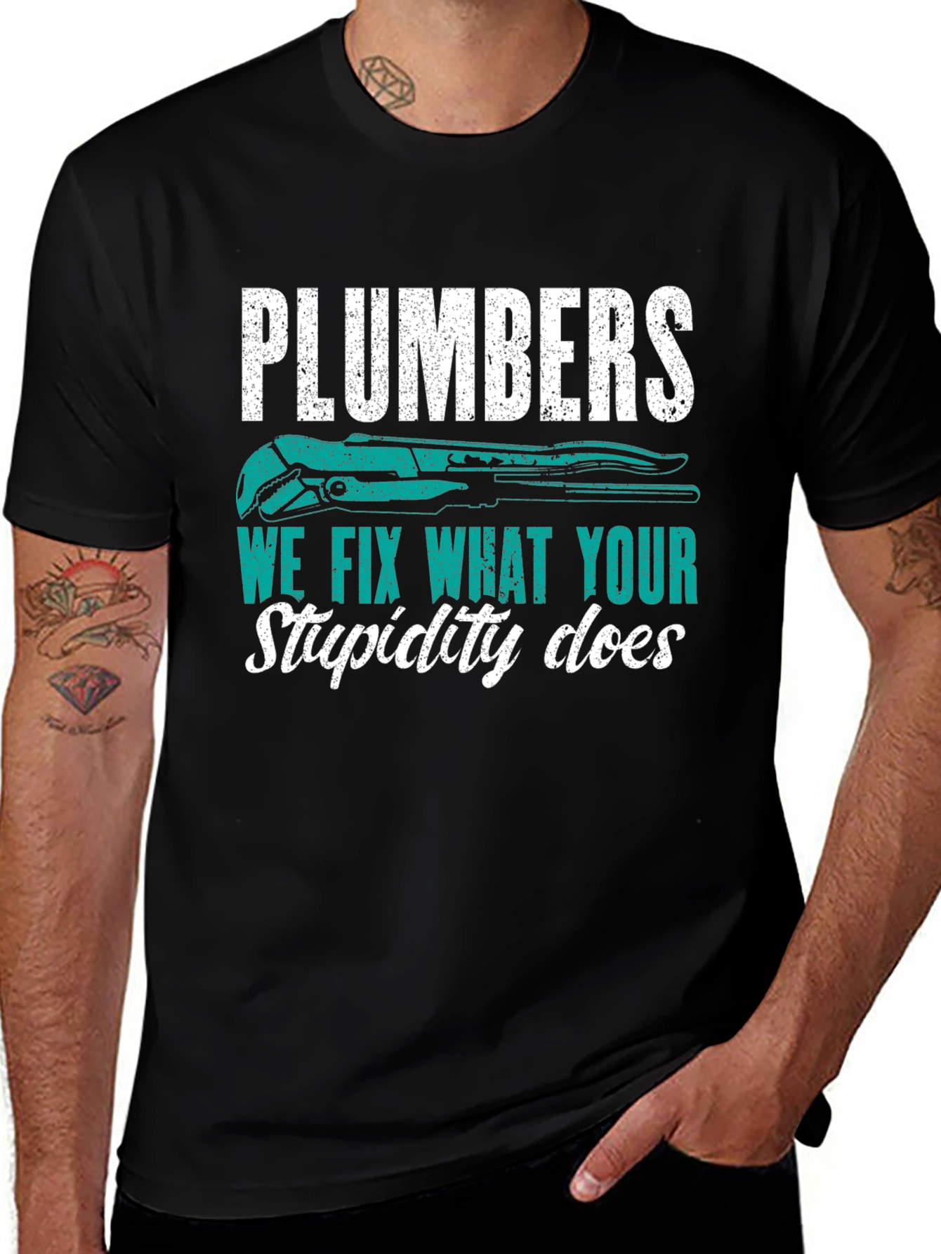 Plumbers Tee: We Fix What Your Stupidity Does