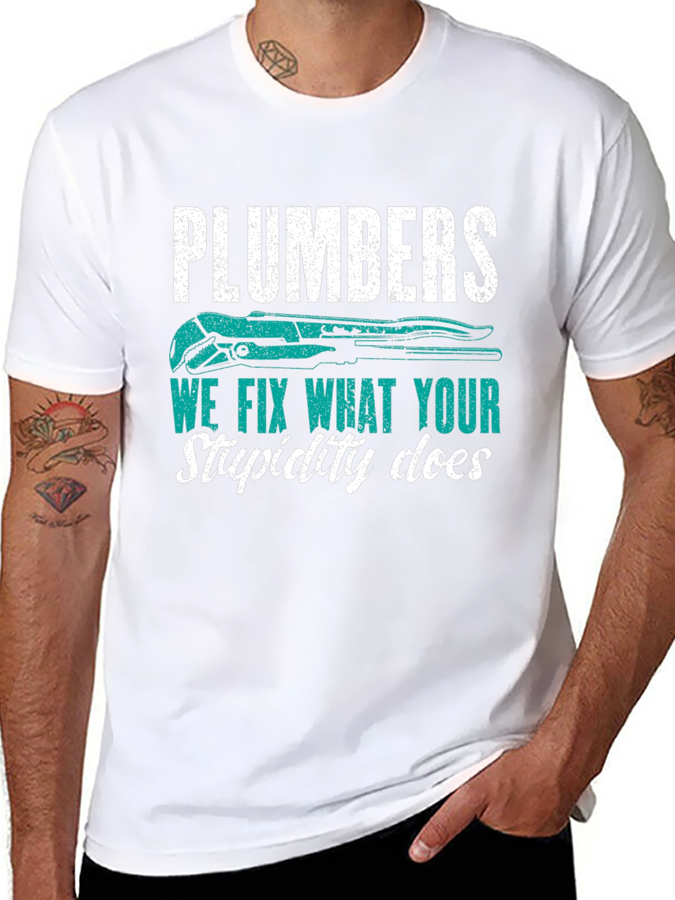 Plumbers Tee: We Fix What Your Stupidity Does
