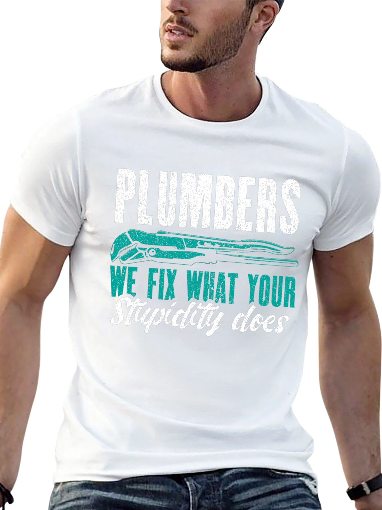 Plumbers Tee: We Fix What Your Stupidity Does