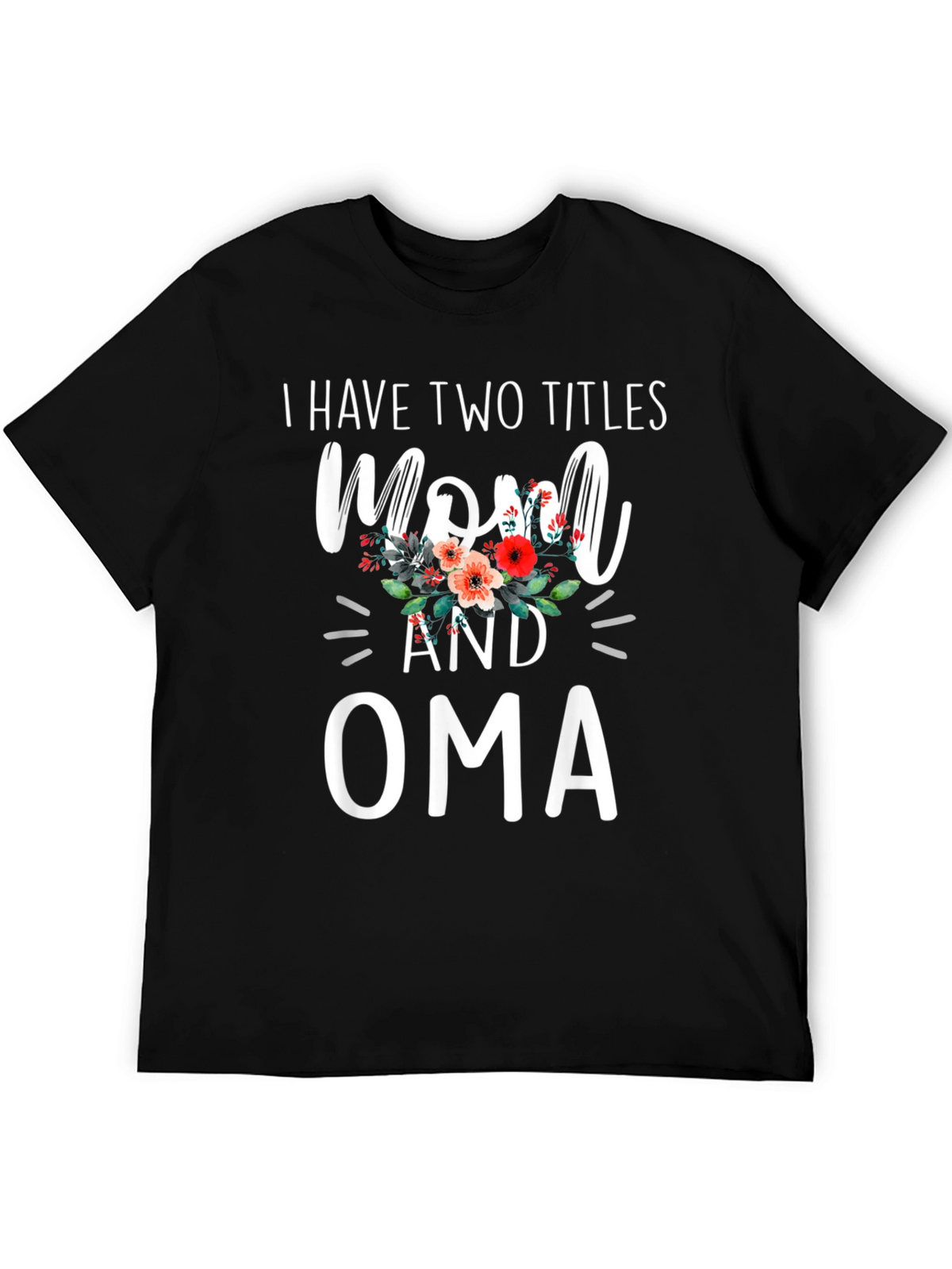 Mom and Oma T-Shirt - Two Titles Floral Design