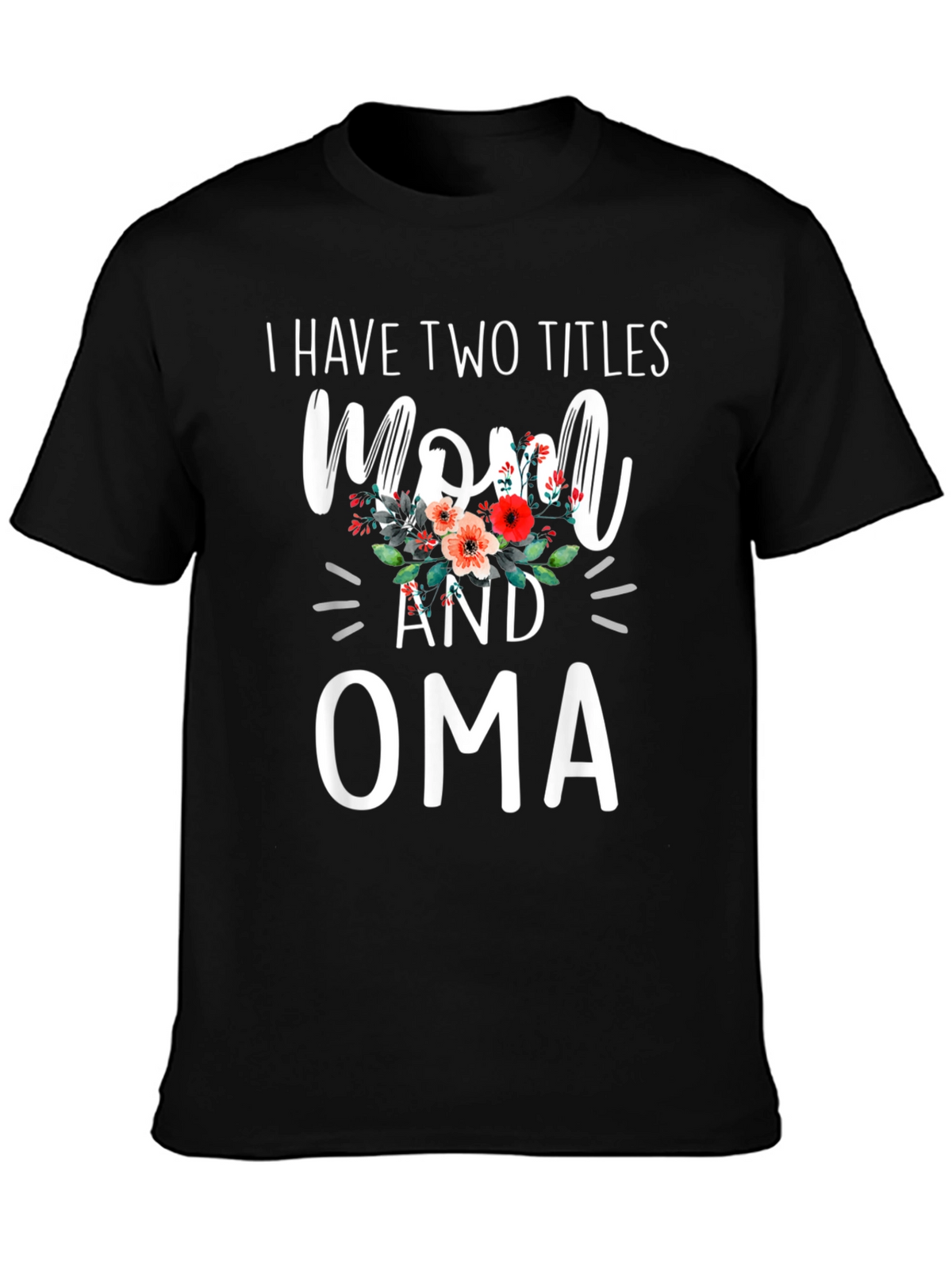 Mom and Oma T-Shirt - Two Titles Floral Design