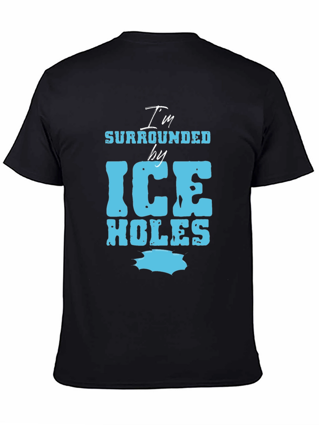 Im Surrounded by Ice Holes Graphic Tee