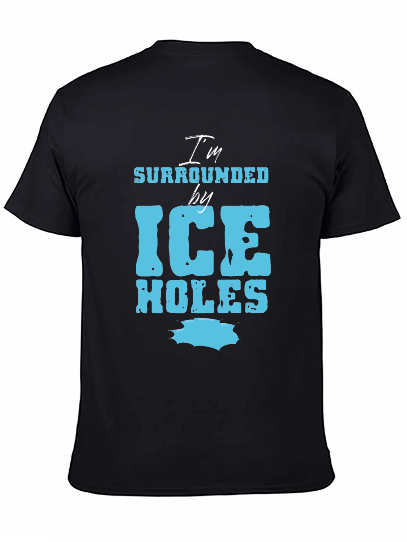 Im Surrounded by Ice Holes Graphic Tee