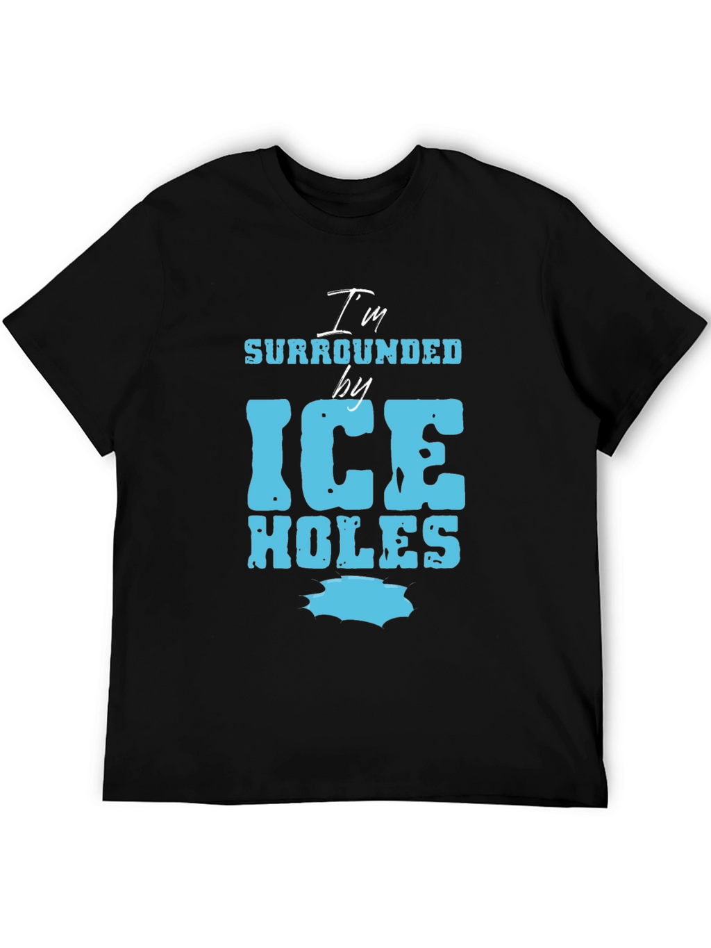 Im Surrounded by Ice Holes Graphic Tee