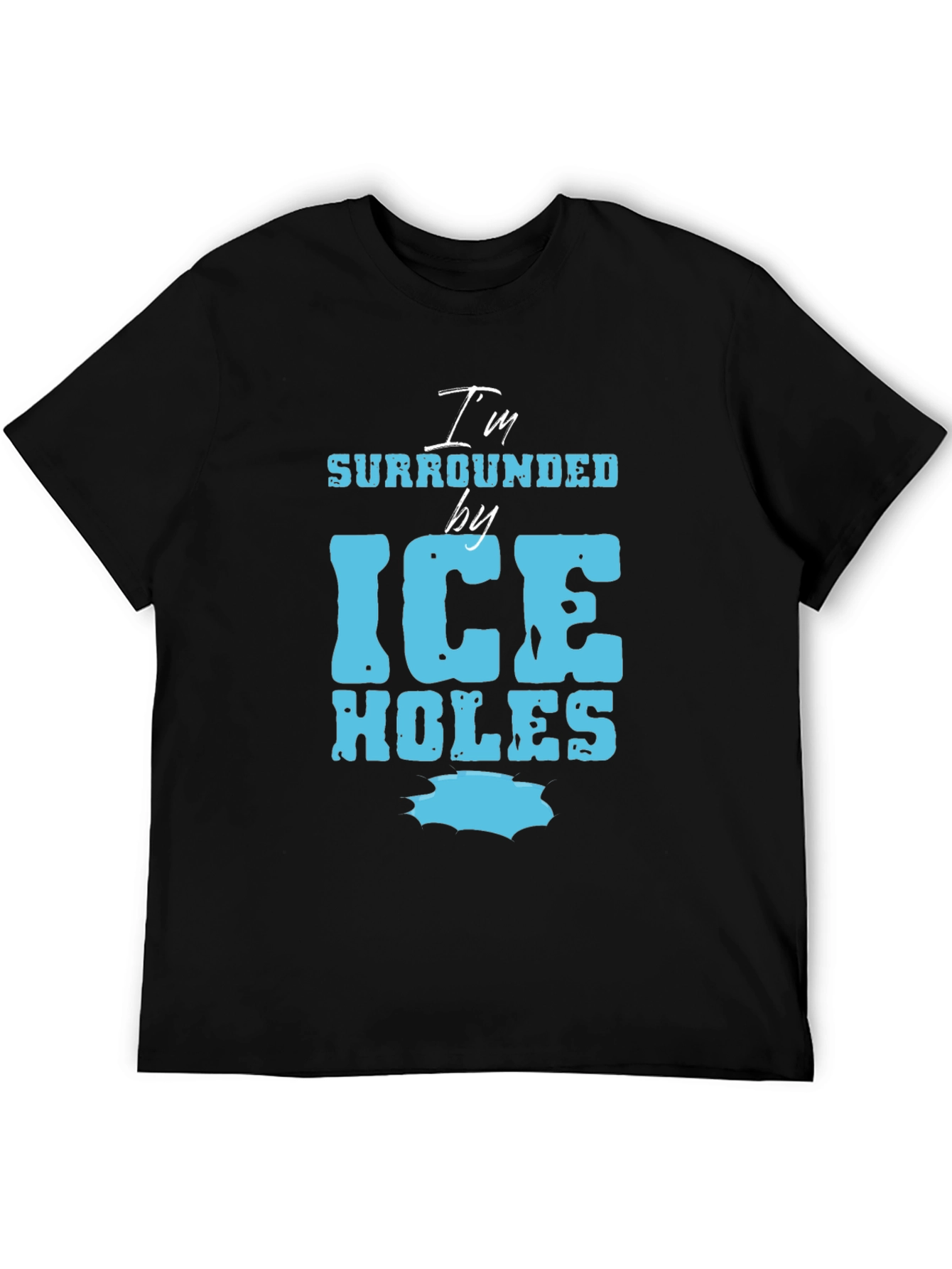 Im Surrounded by Ice Holes Graphic Tee