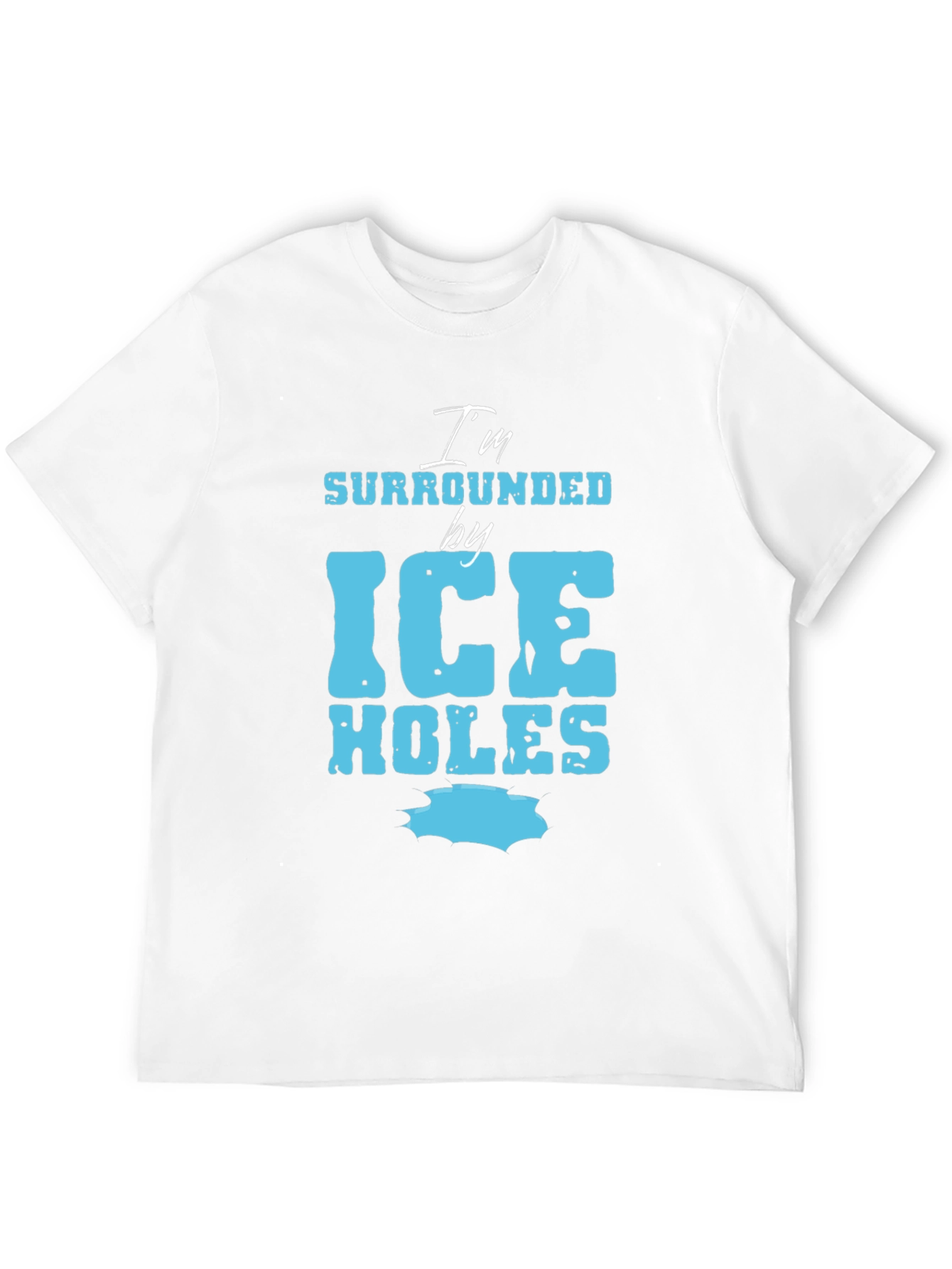Im Surrounded by Ice Holes Graphic Tee