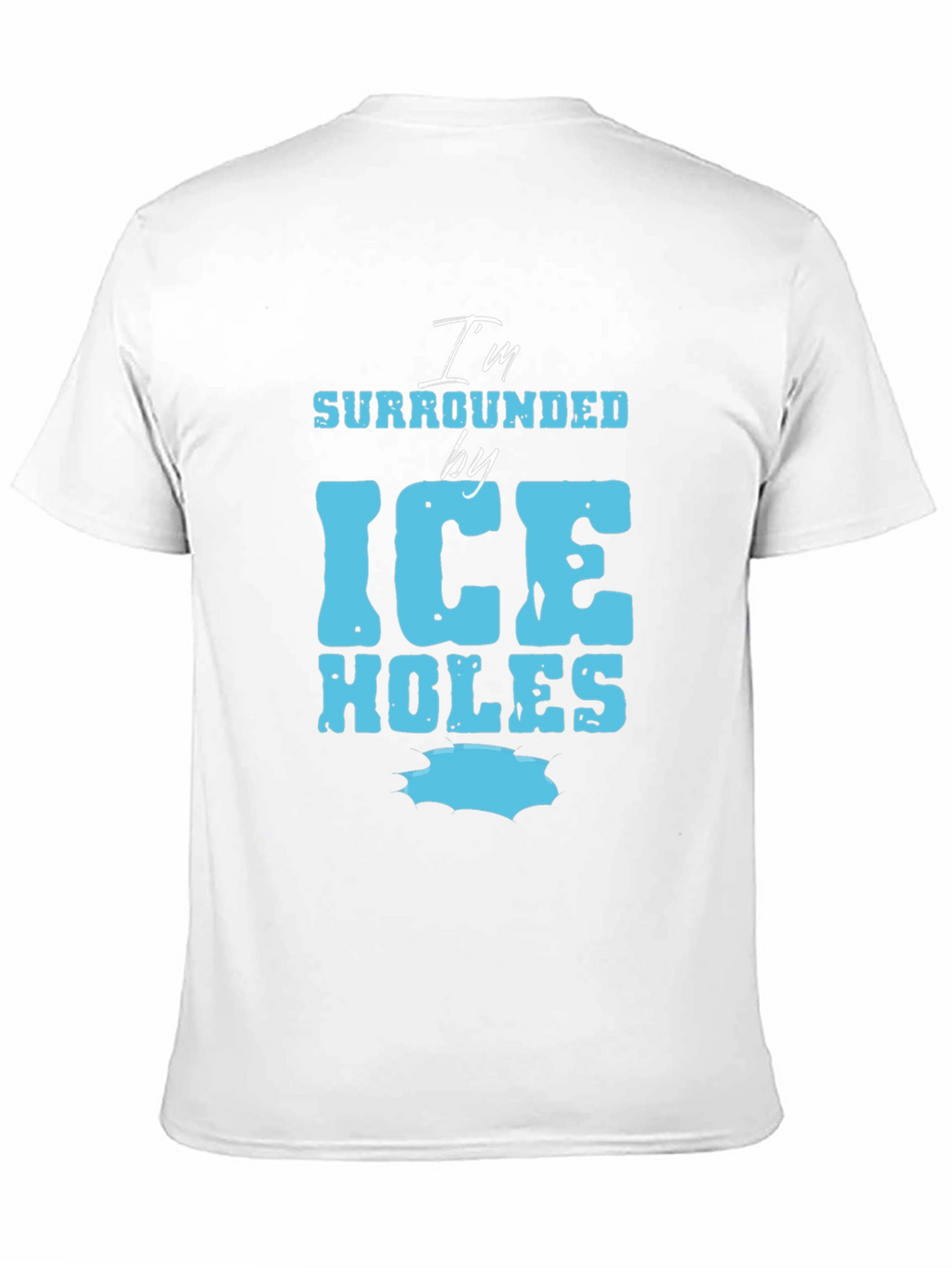 Im Surrounded by Ice Holes Graphic Tee