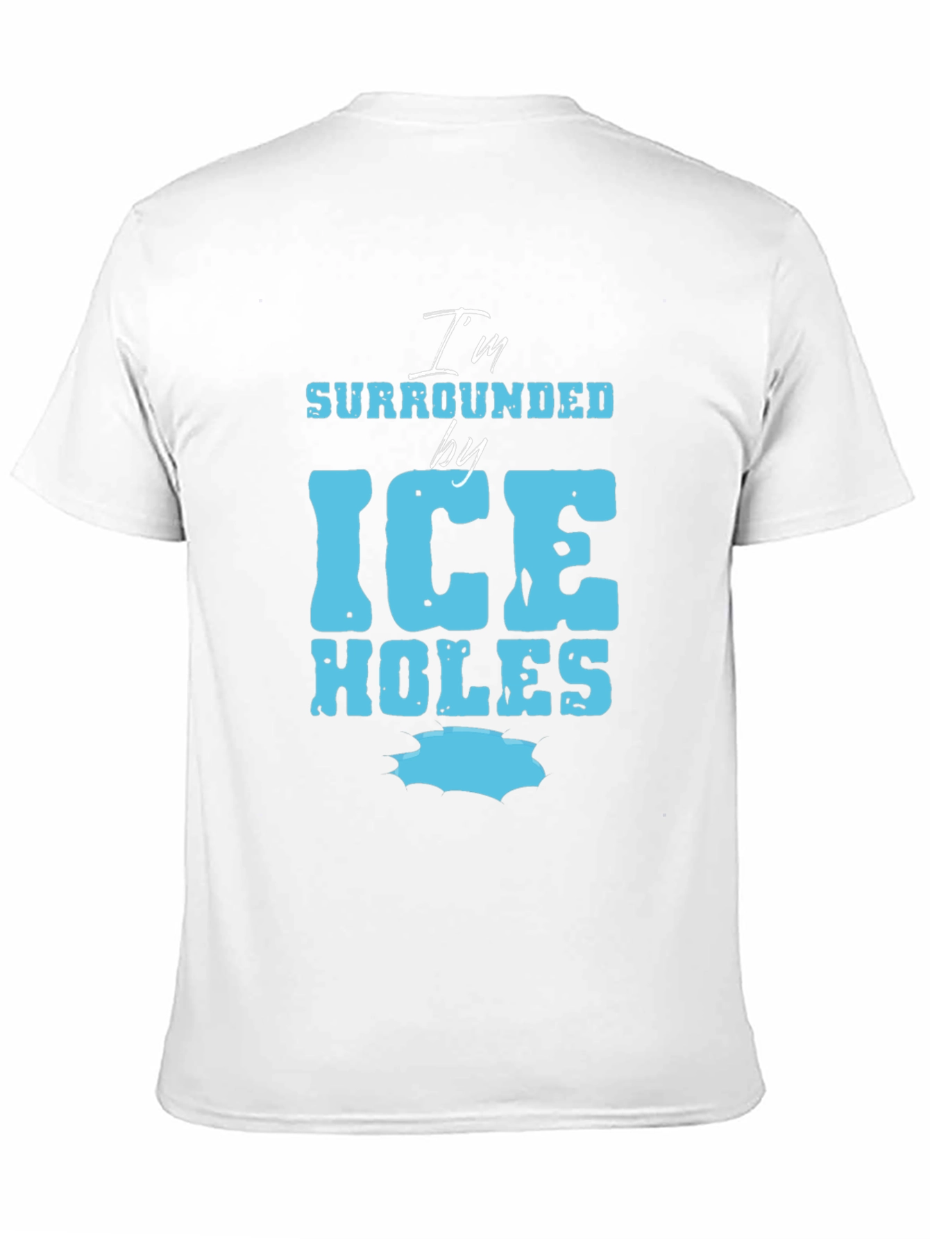 Im Surrounded by Ice Holes Graphic Tee