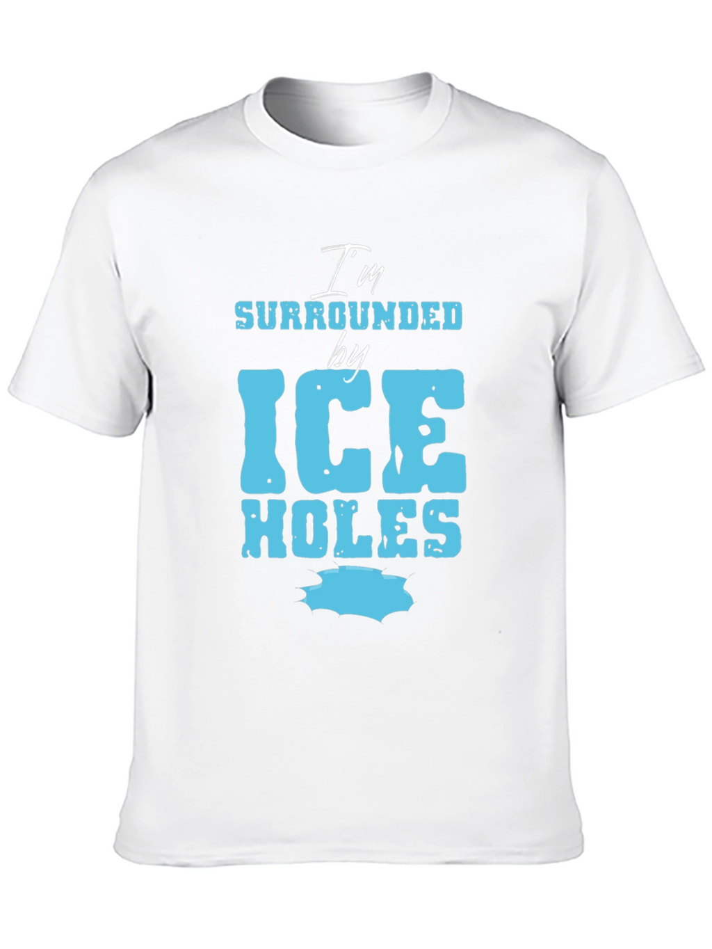 Im Surrounded by Ice Holes Graphic Tee