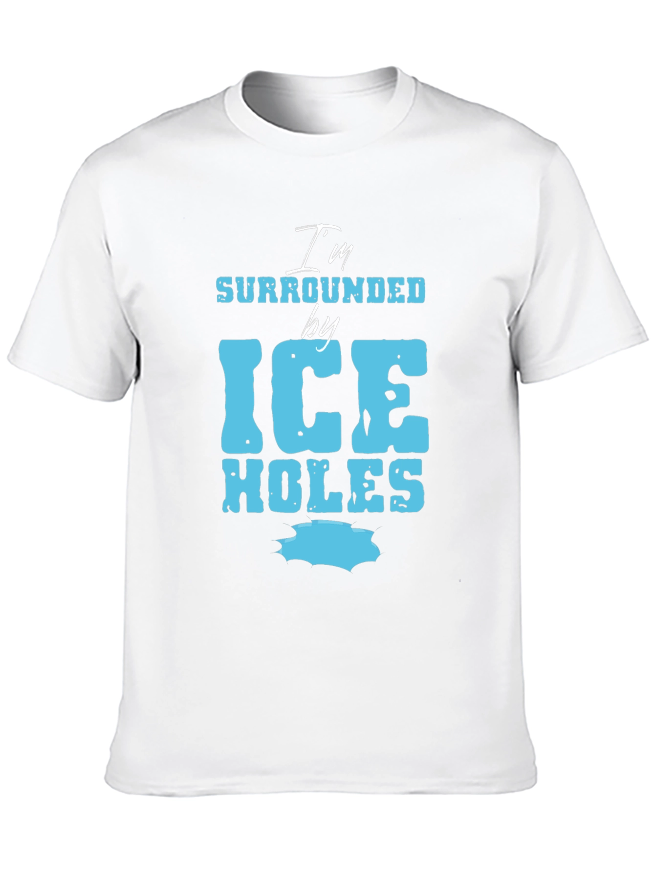 Im Surrounded by Ice Holes Graphic Tee