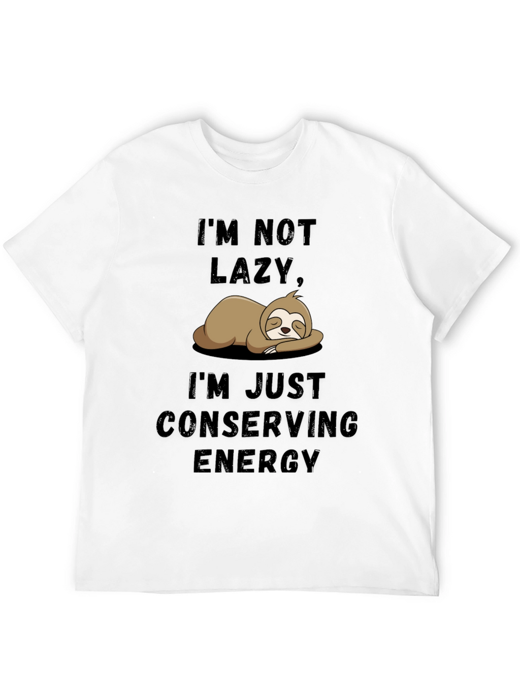 Im Not Lazy Sloth T-Shirt - Conserving Energy