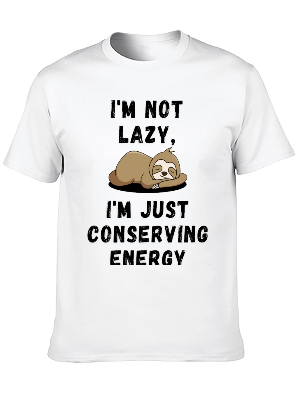 Im Not Lazy Sloth T-Shirt - Conserving Energy