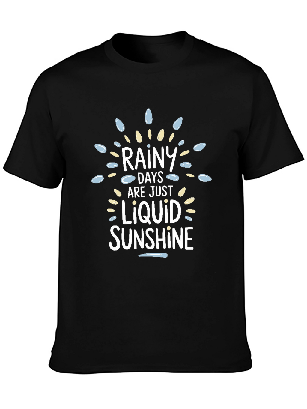 Rainy Days Liquid Sunshine Graphic T-Shirt