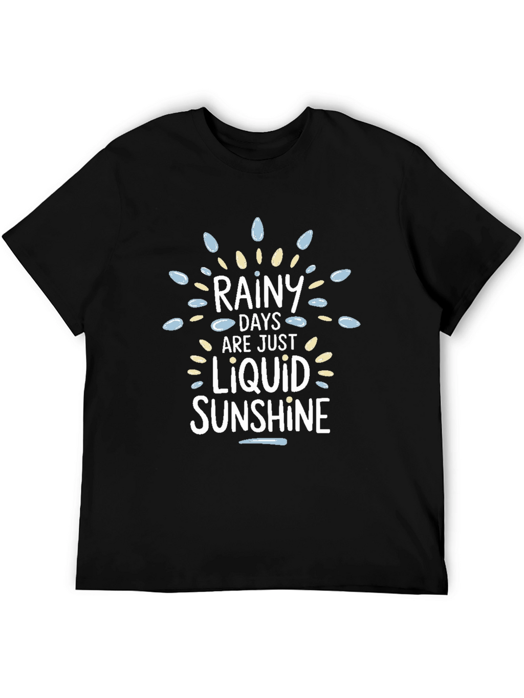 Rainy Days Liquid Sunshine Graphic T-Shirt