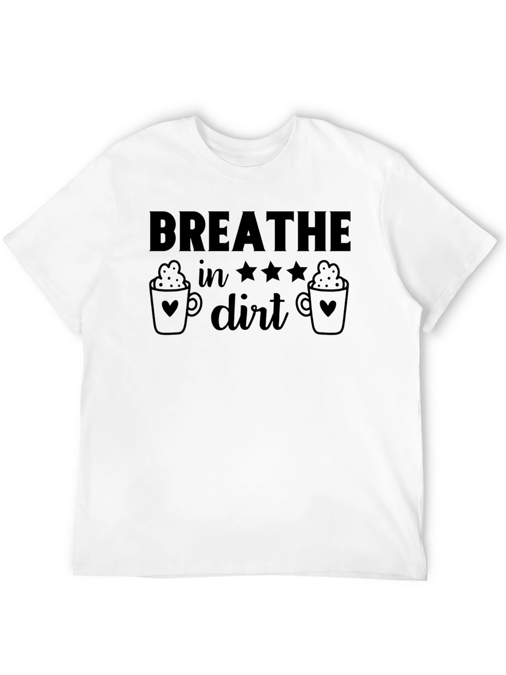Breathe In Dirt Graphic T-Shirt - Coffee Lover Edition
