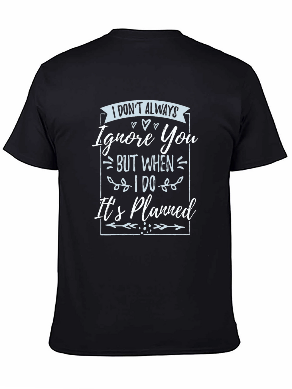 Funny T-Shirt: I Dont Always Ignore You