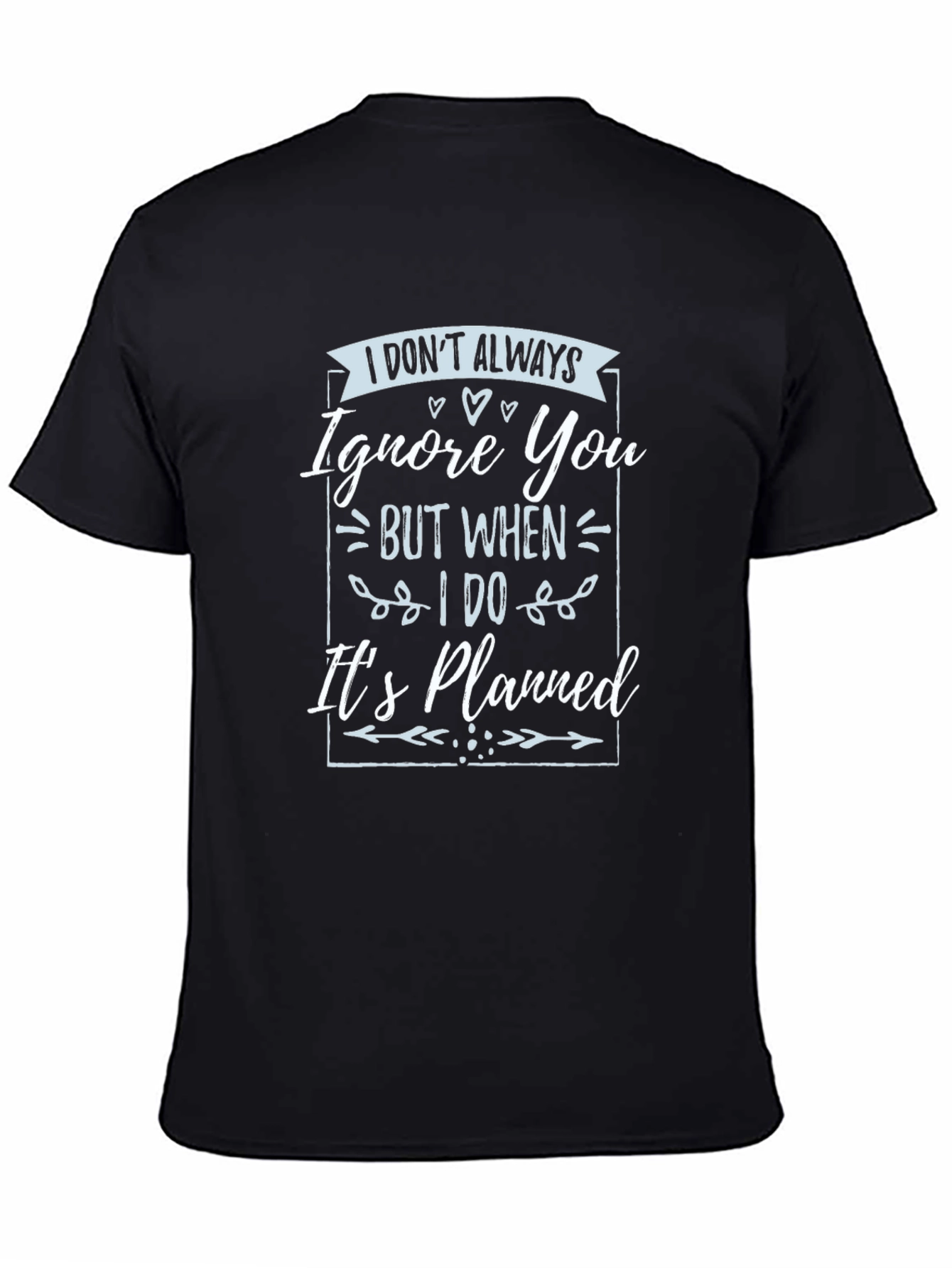 Funny T-Shirt: I Dont Always Ignore You