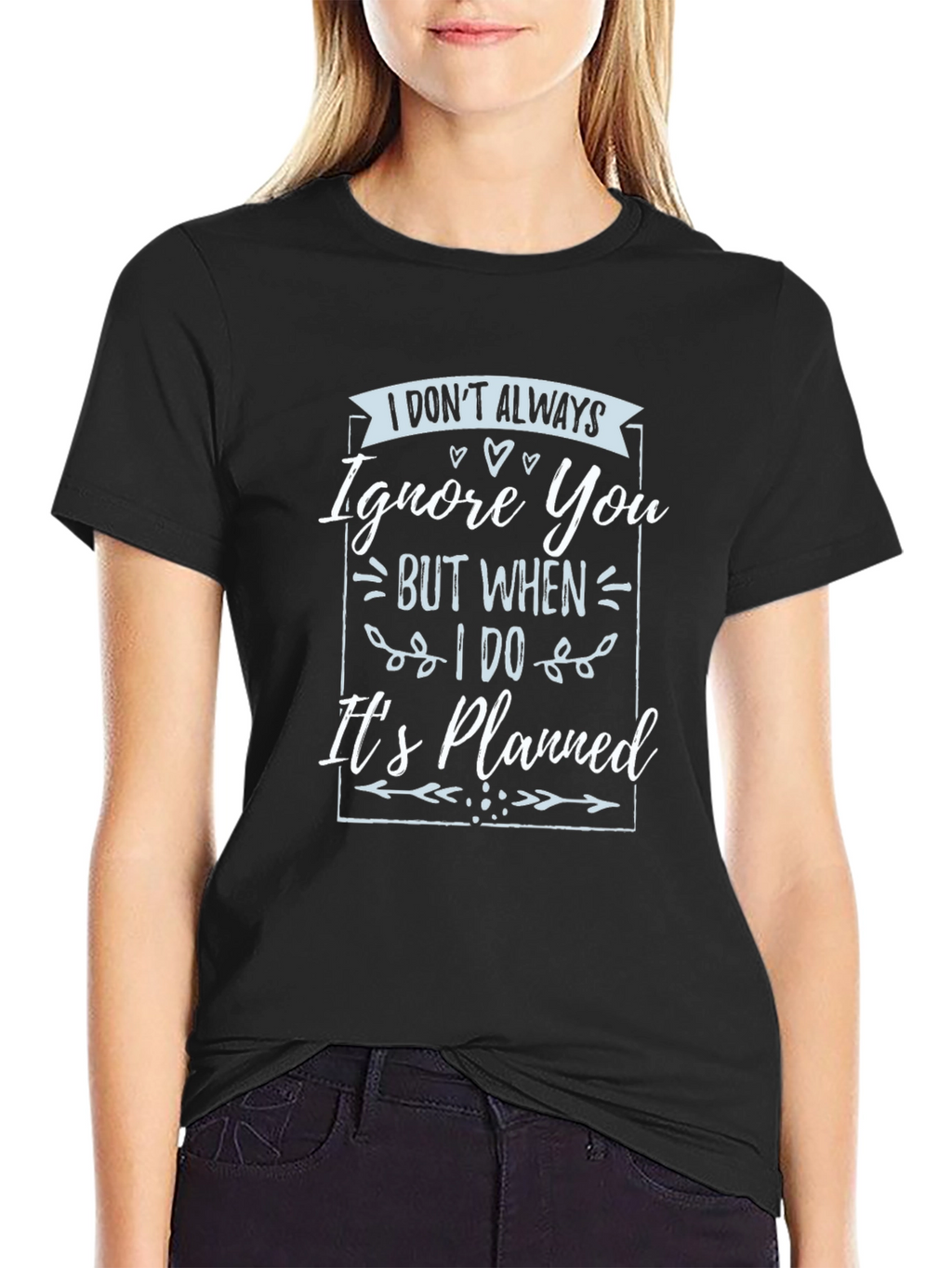 Funny T-Shirt: I Dont Always Ignore You