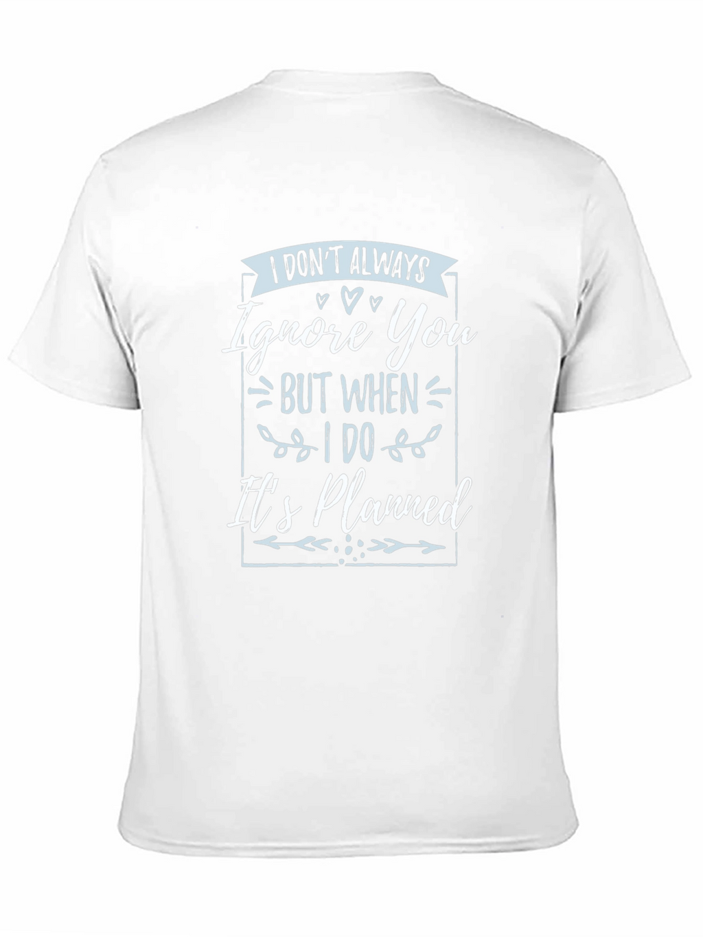 Funny T-Shirt: I Dont Always Ignore You