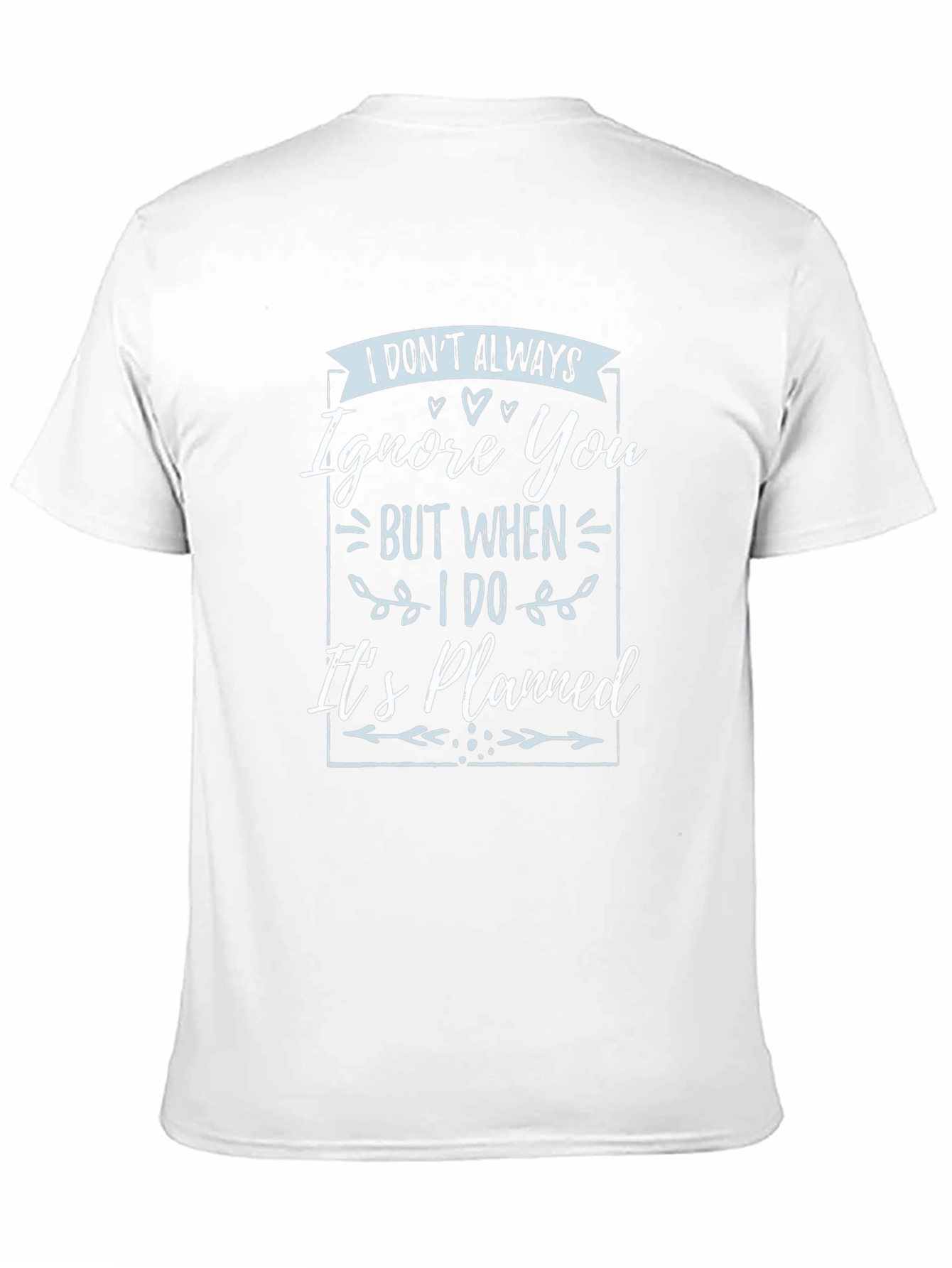 Funny T-Shirt: I Dont Always Ignore You