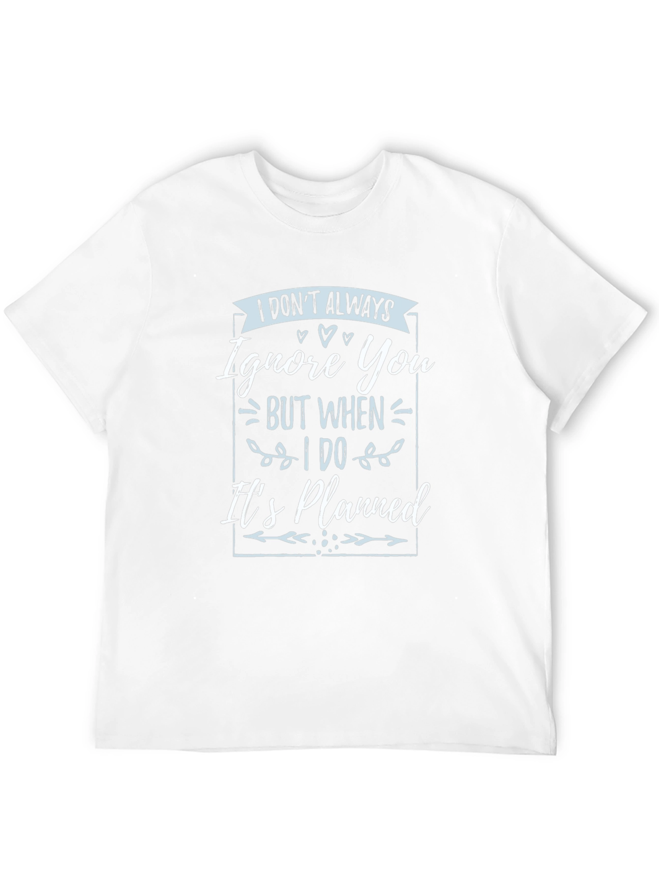 Funny T-Shirt: I Dont Always Ignore You