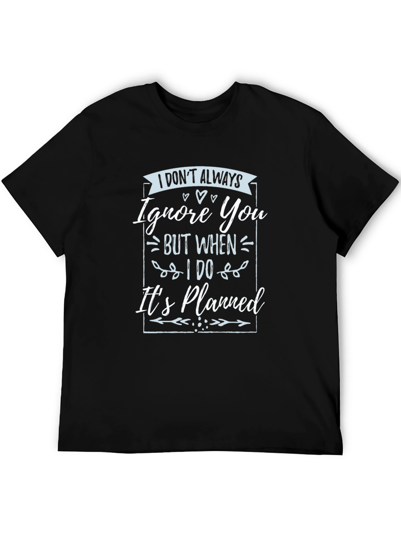 Funny T-Shirt: I Dont Always Ignore You