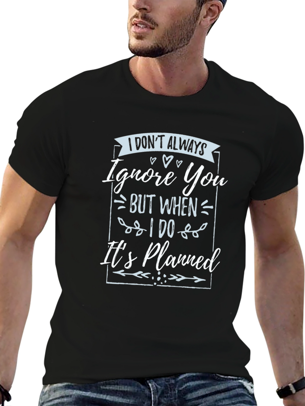 Funny T-Shirt: I Dont Always Ignore You