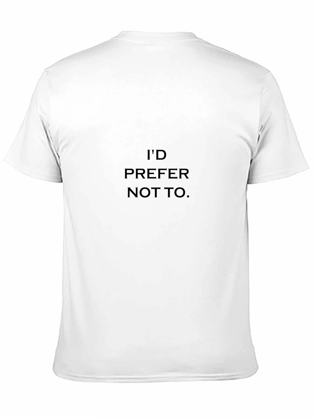 Id Prefer Not To T-Shirt