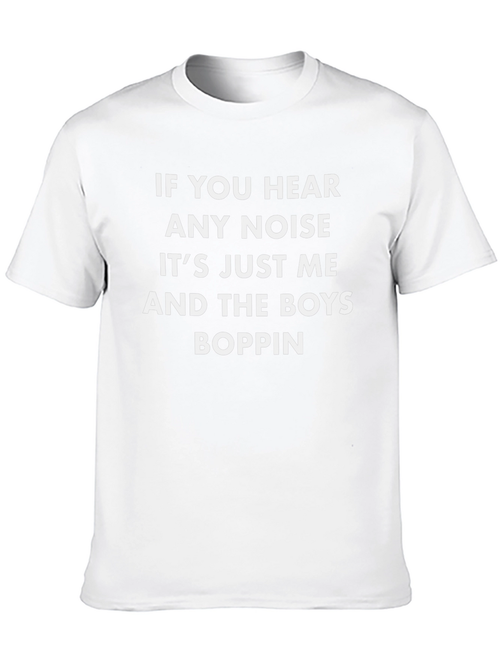 If You Hear Any Noise T-Shirt