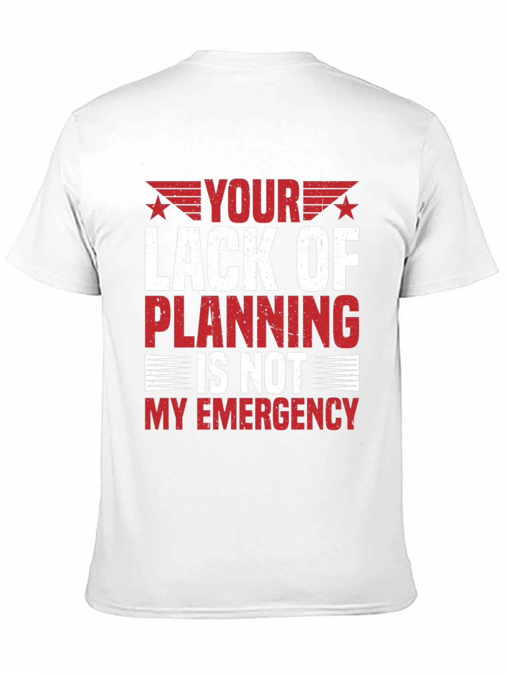 Your Lack of Planning T-Shirt - Funny Sarcastic Tee