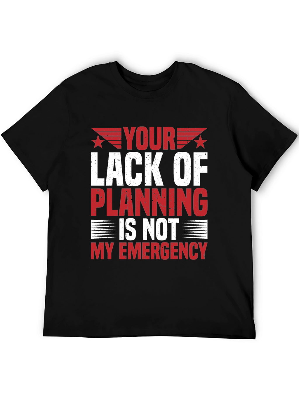 Your Lack of Planning T-Shirt - Funny Sarcastic Tee