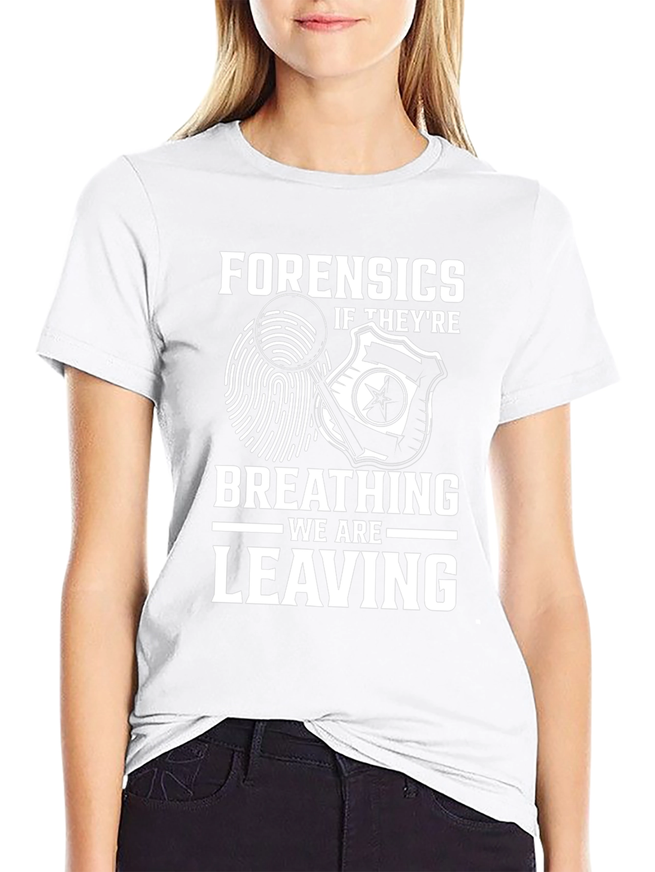 Forensics Humor T-Shirt - If Theyre Breathing Were Leaving