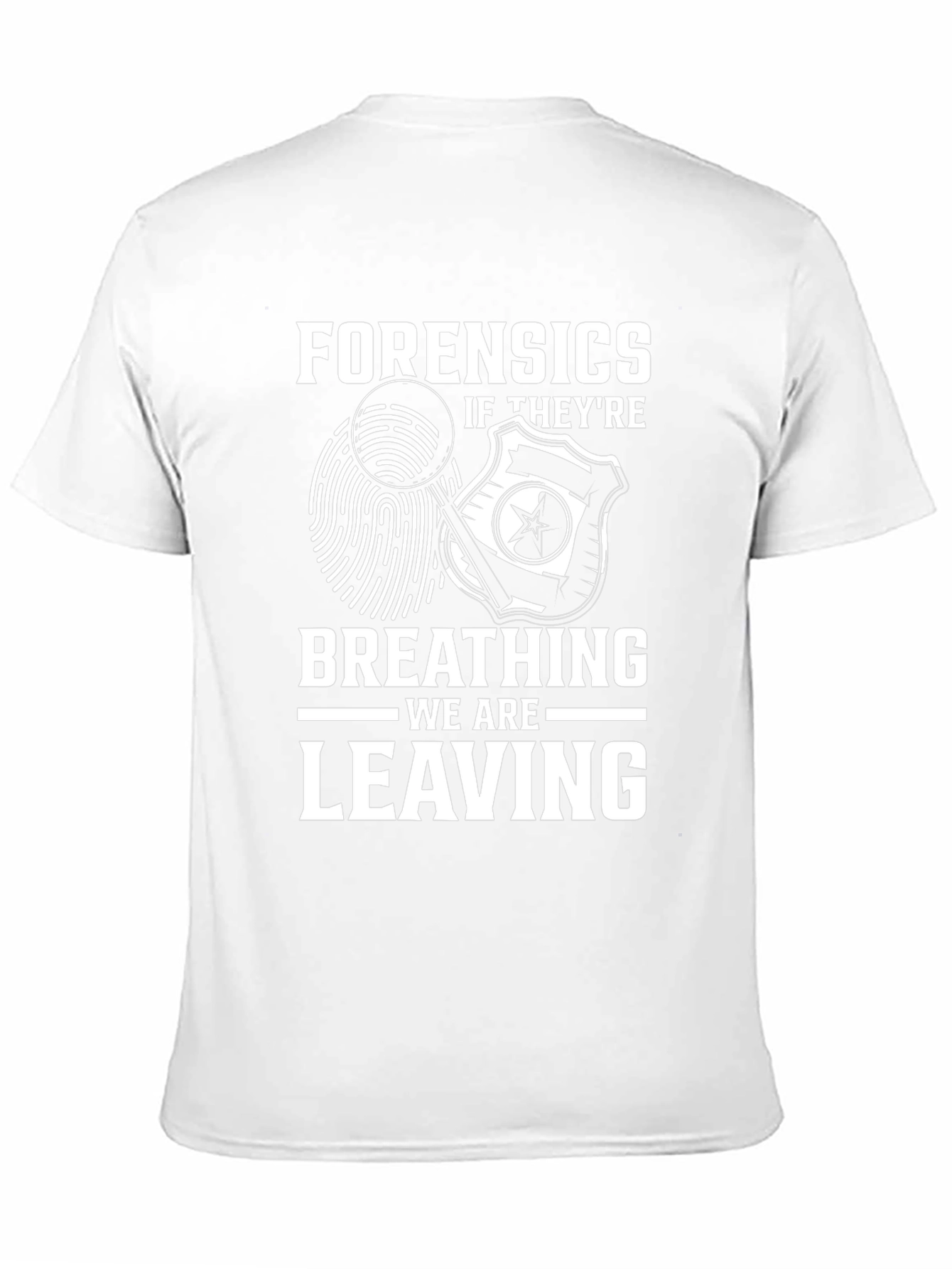 Forensics Humor T-Shirt - If Theyre Breathing Were Leaving