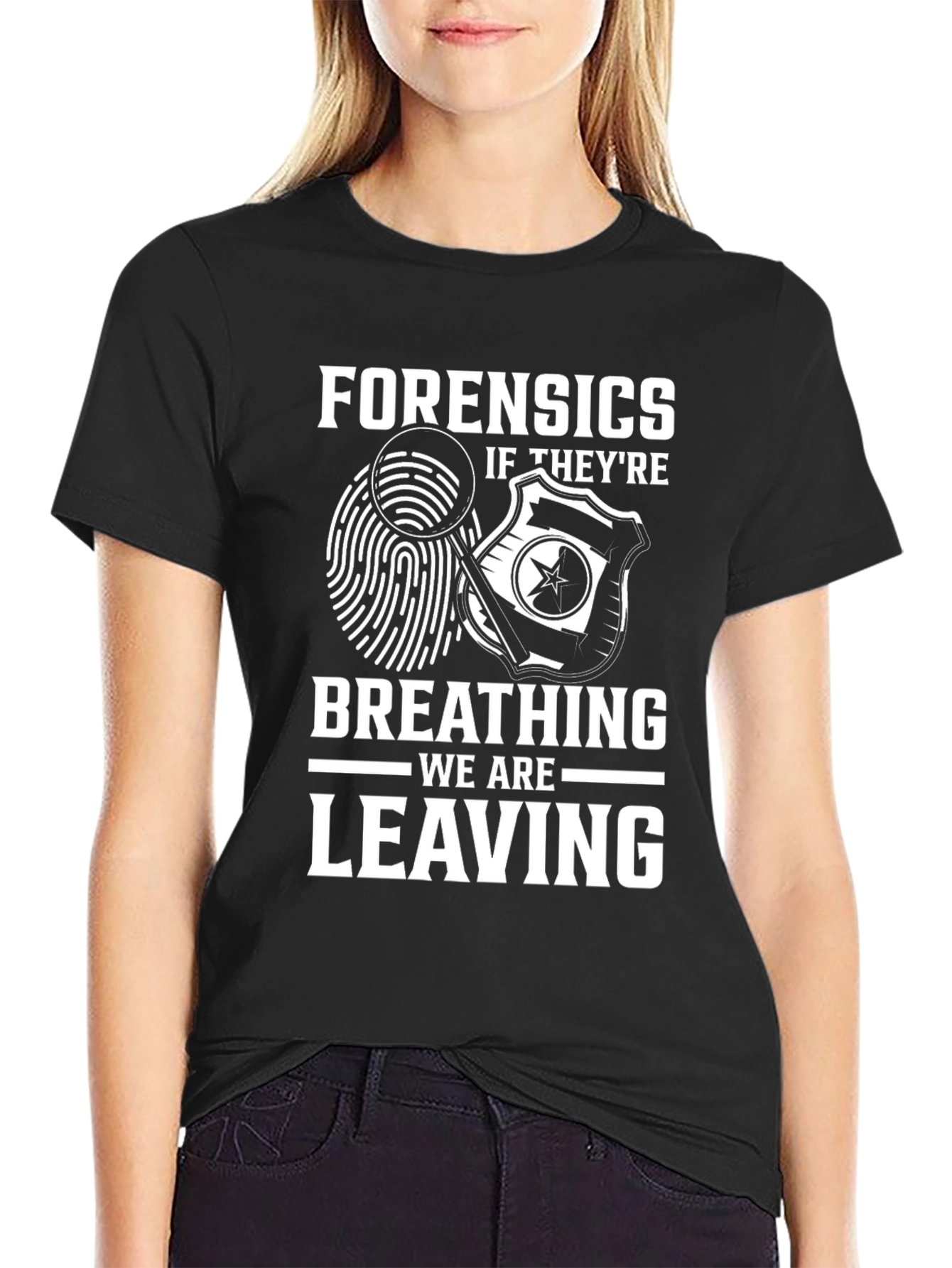Forensics Humor T-Shirt - If Theyre Breathing Were Leaving