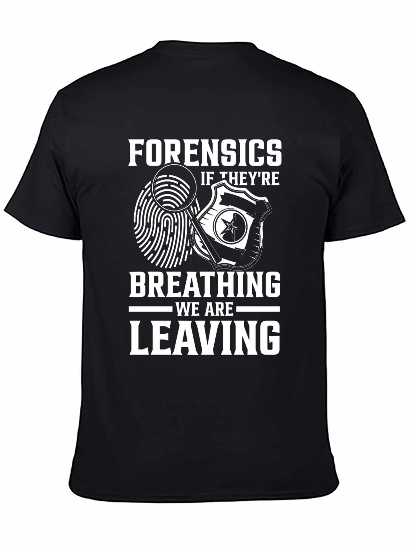 Forensics Humor T-Shirt - If Theyre Breathing Were Leaving