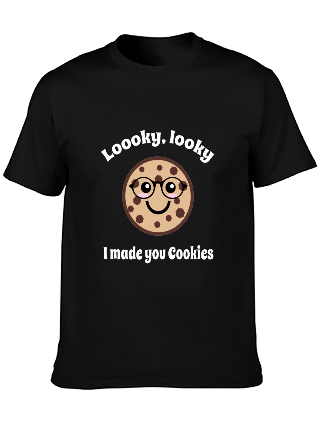 Funny Cookie T-Shirt - Loooky Looky I Made You Cookies!