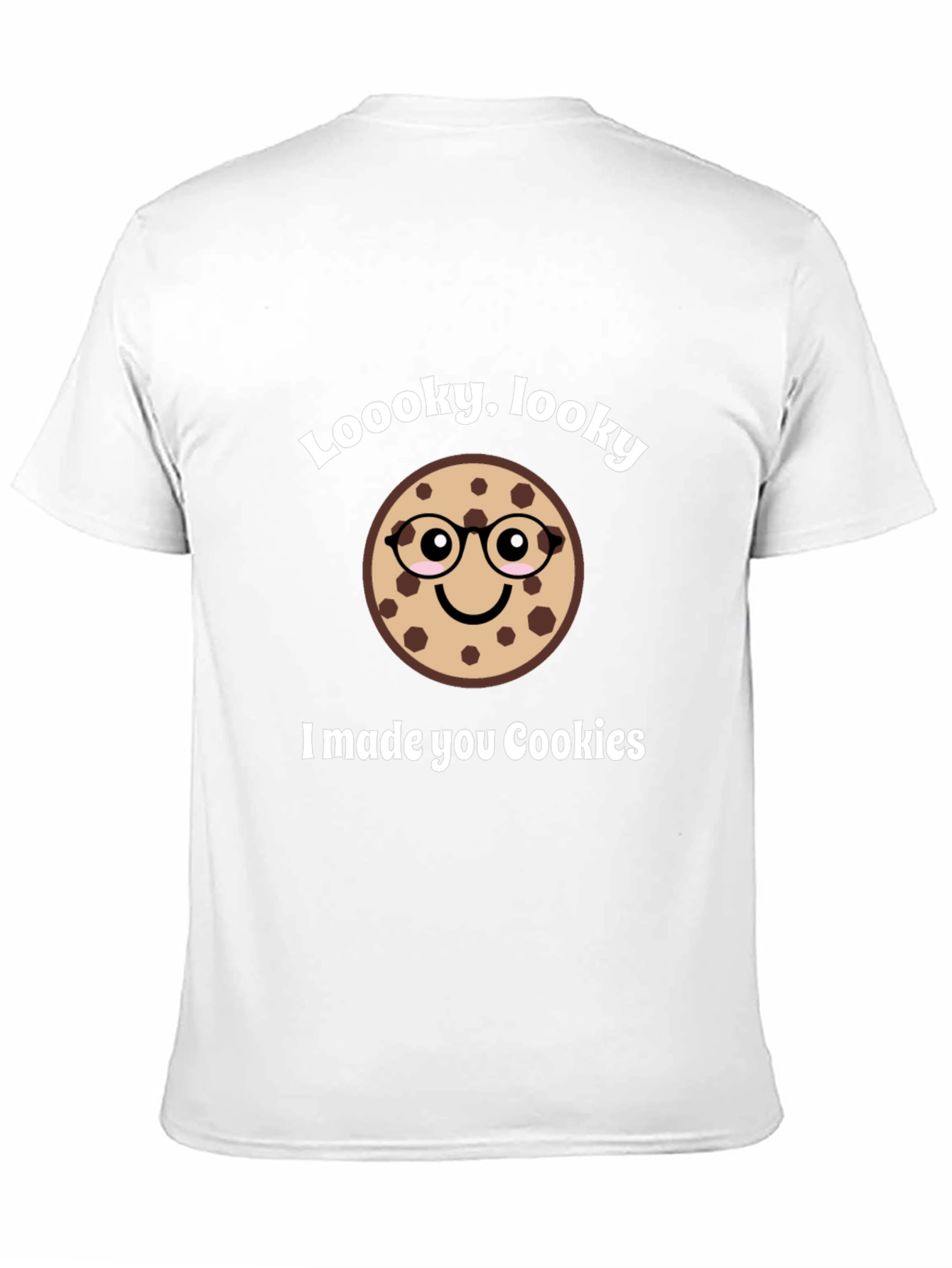 Funny Cookie T-Shirt - Loooky Looky I Made You Cookies!